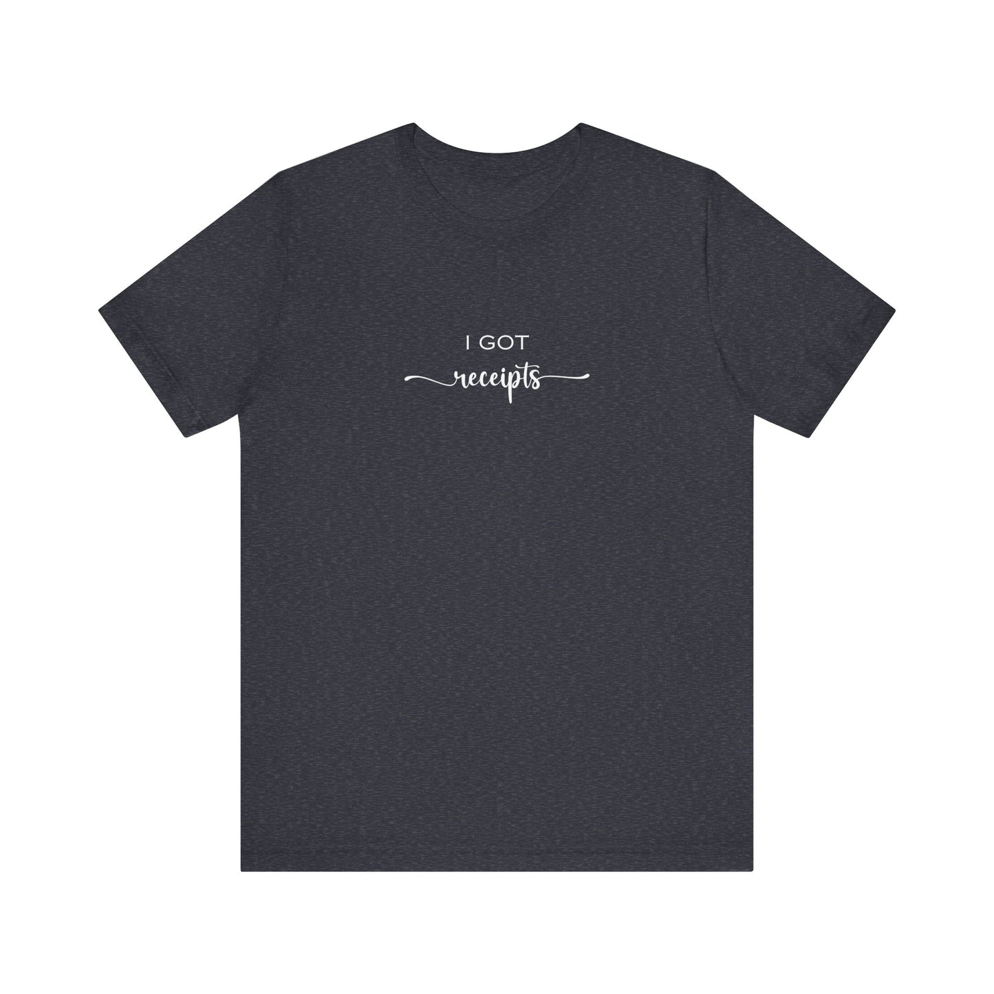 Unisex I Got RECEIPTS T-Shirt