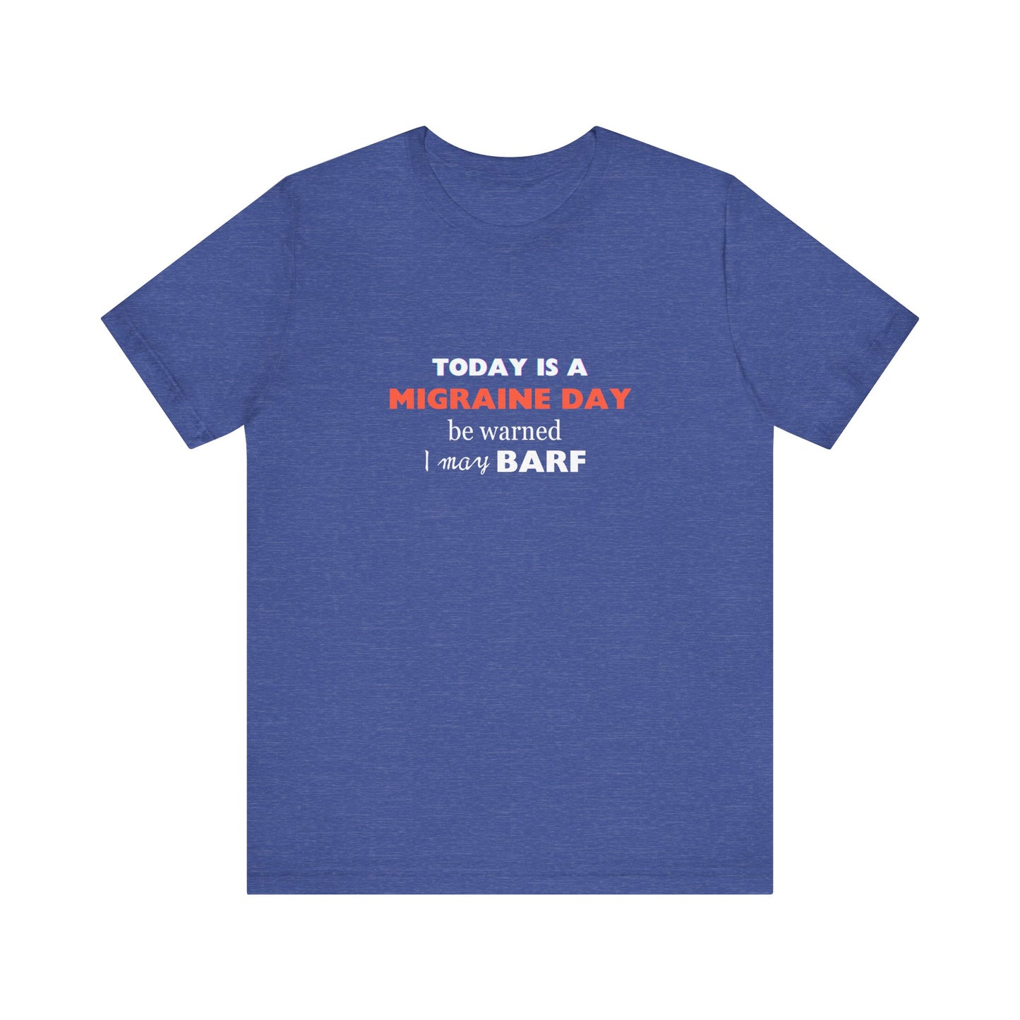 Unisex Migraine Sufferer Today Is A Migraine Day T-shirt I May BARF