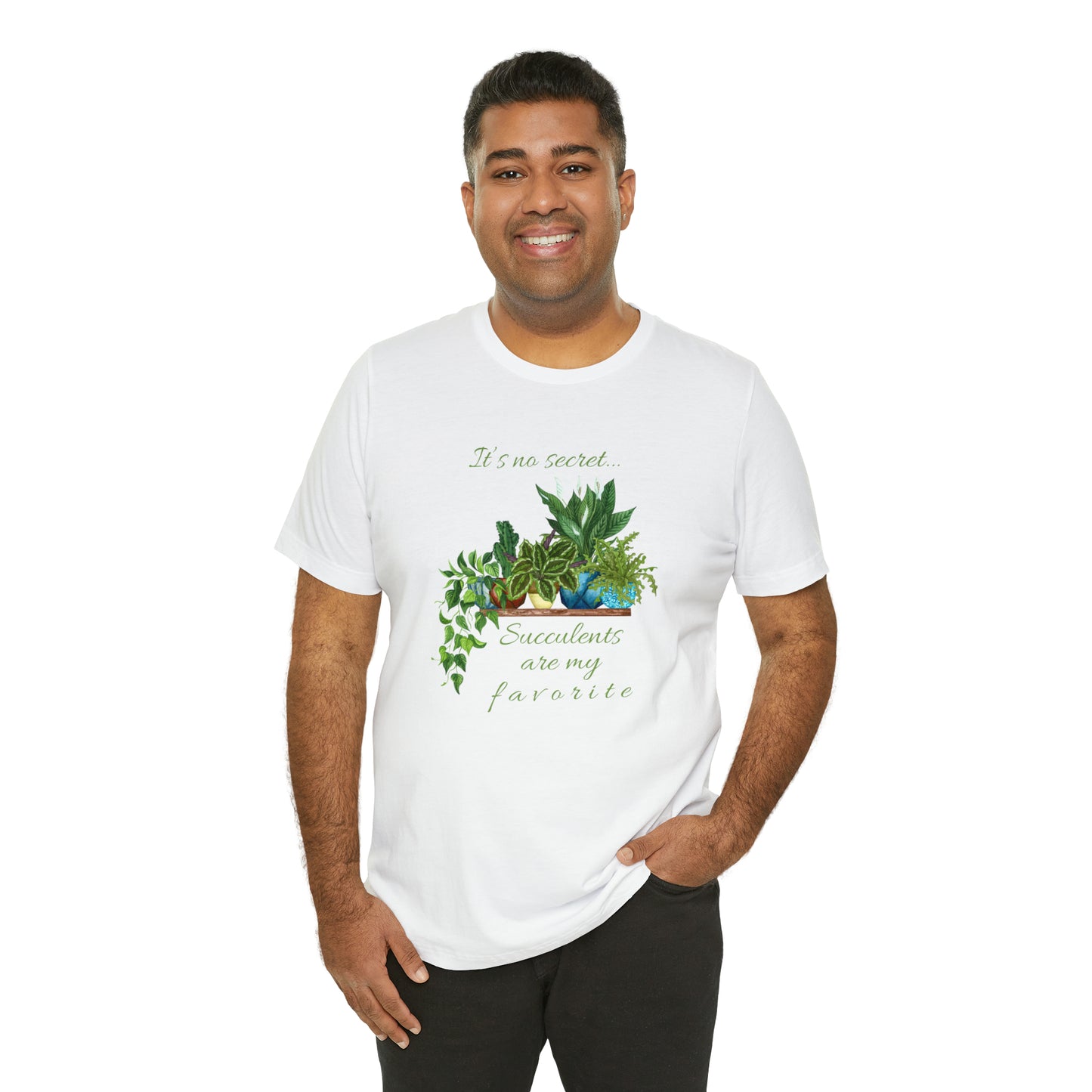 Unisex Garden Themed Succulents Are My Favorite T-Shirt