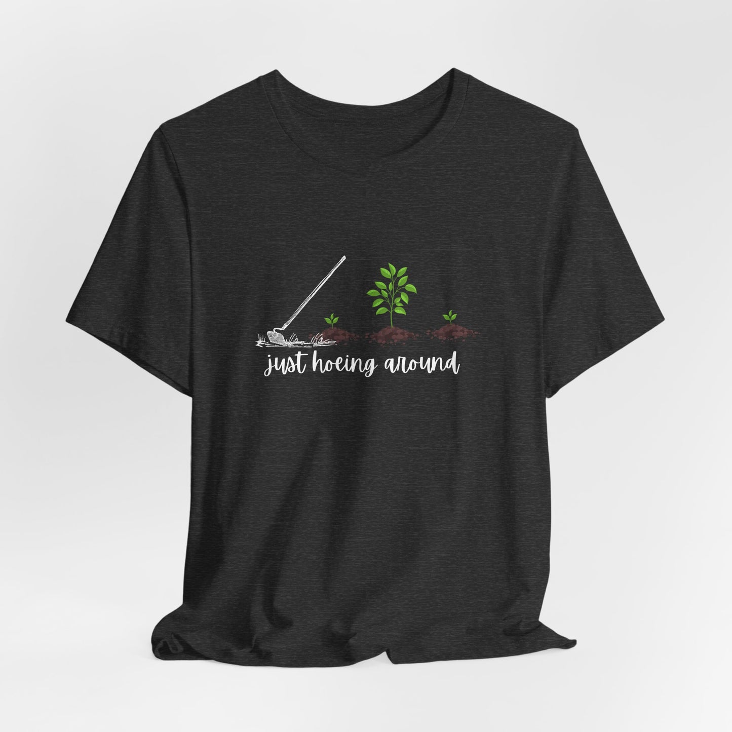 Unisex Just Hoeing Around Gardening T-Shirt