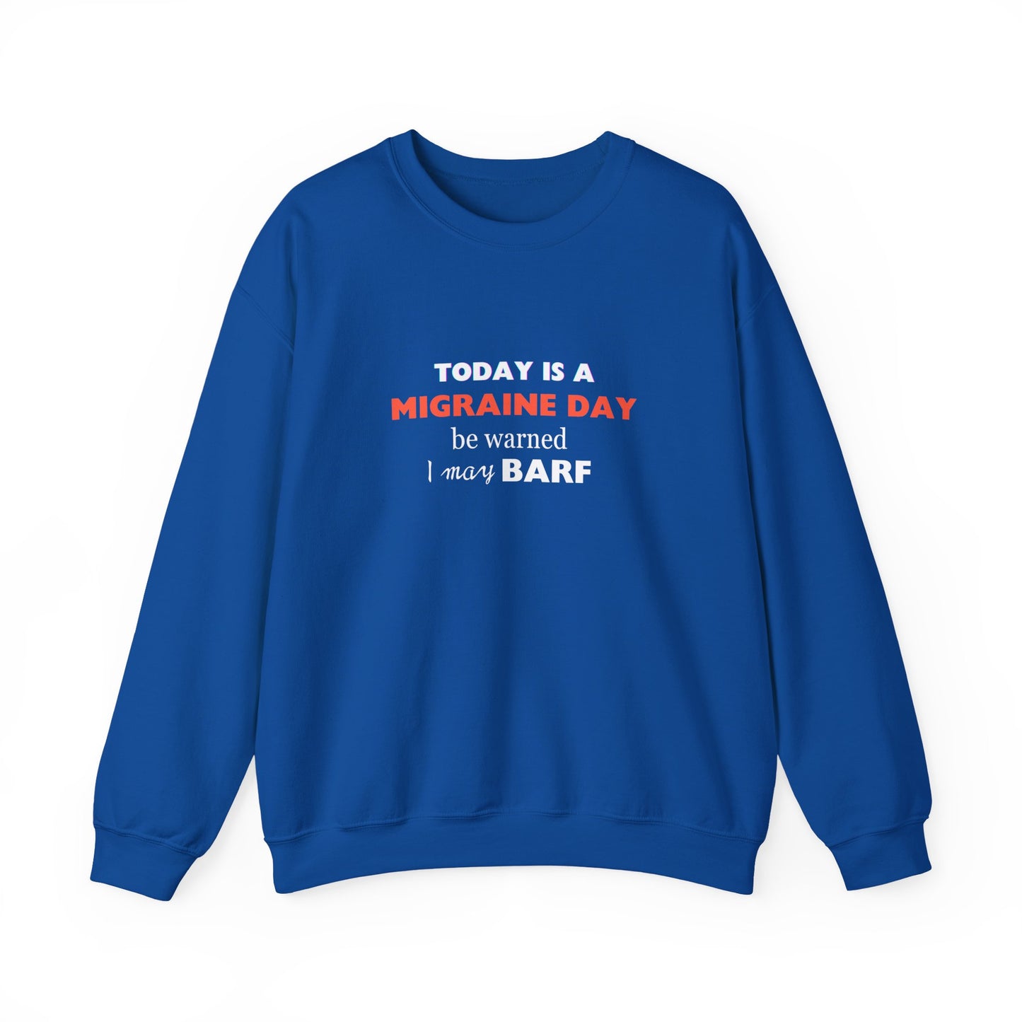 Unisex Migraine Sufferer Today Is A Migraine Day Sweatshirt I May BARF