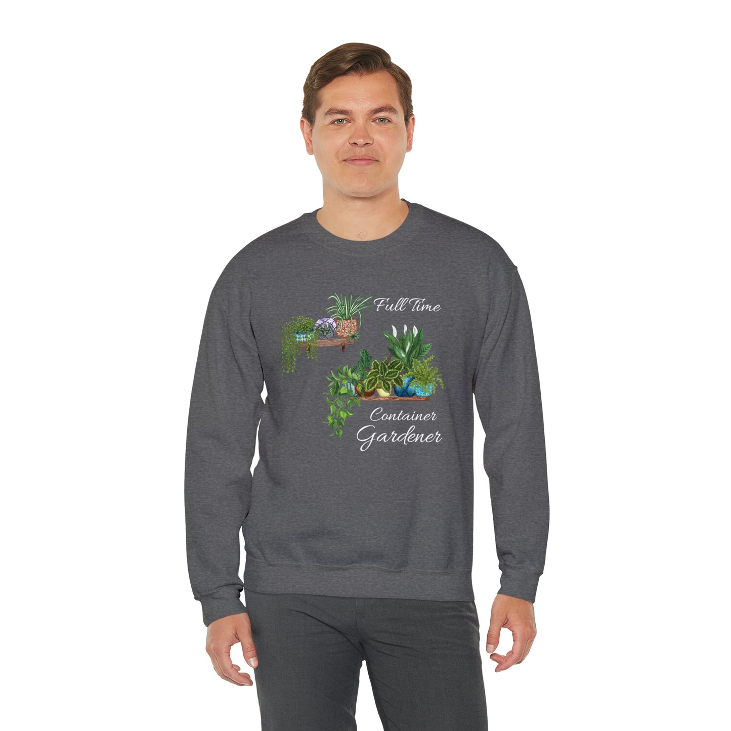 Unisex Garden Themed Full Time Container Gardener Sweatshirt