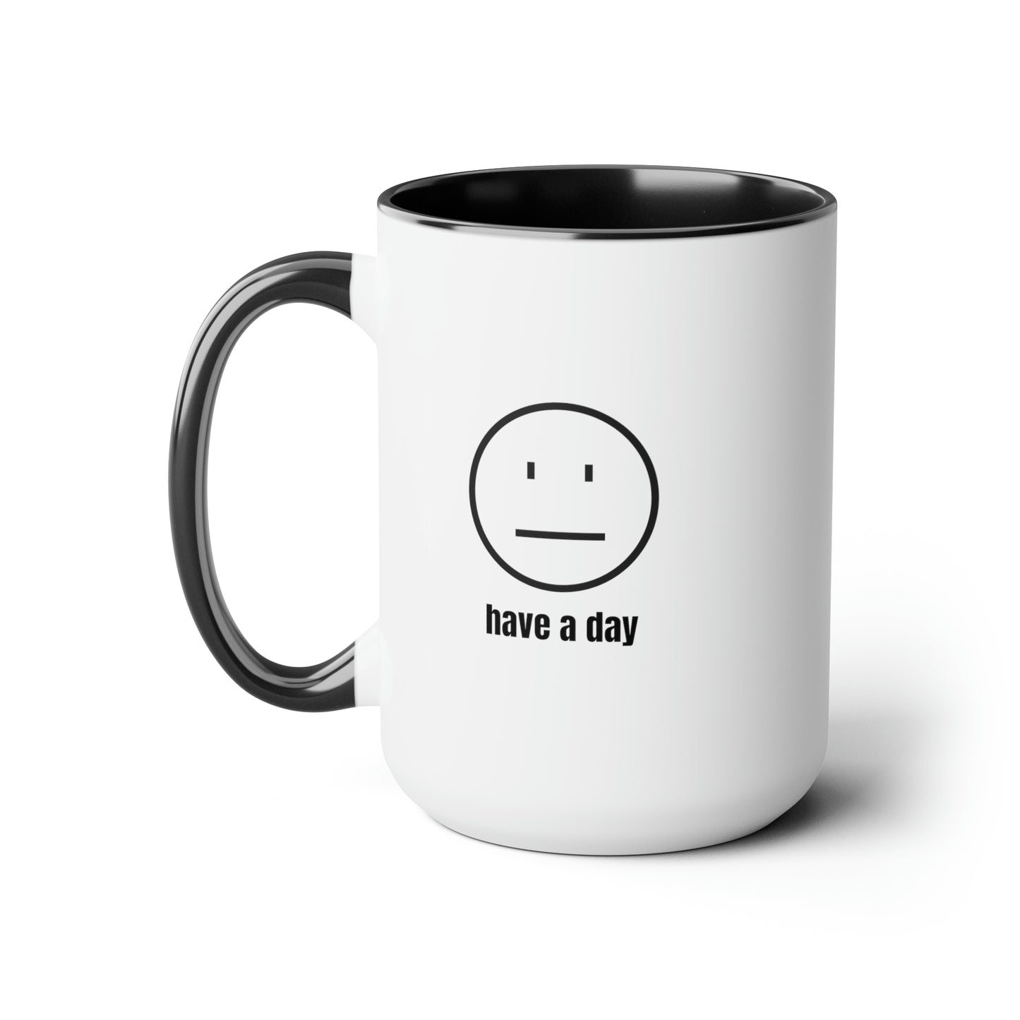 15oz Straight Face Have A Day Mug