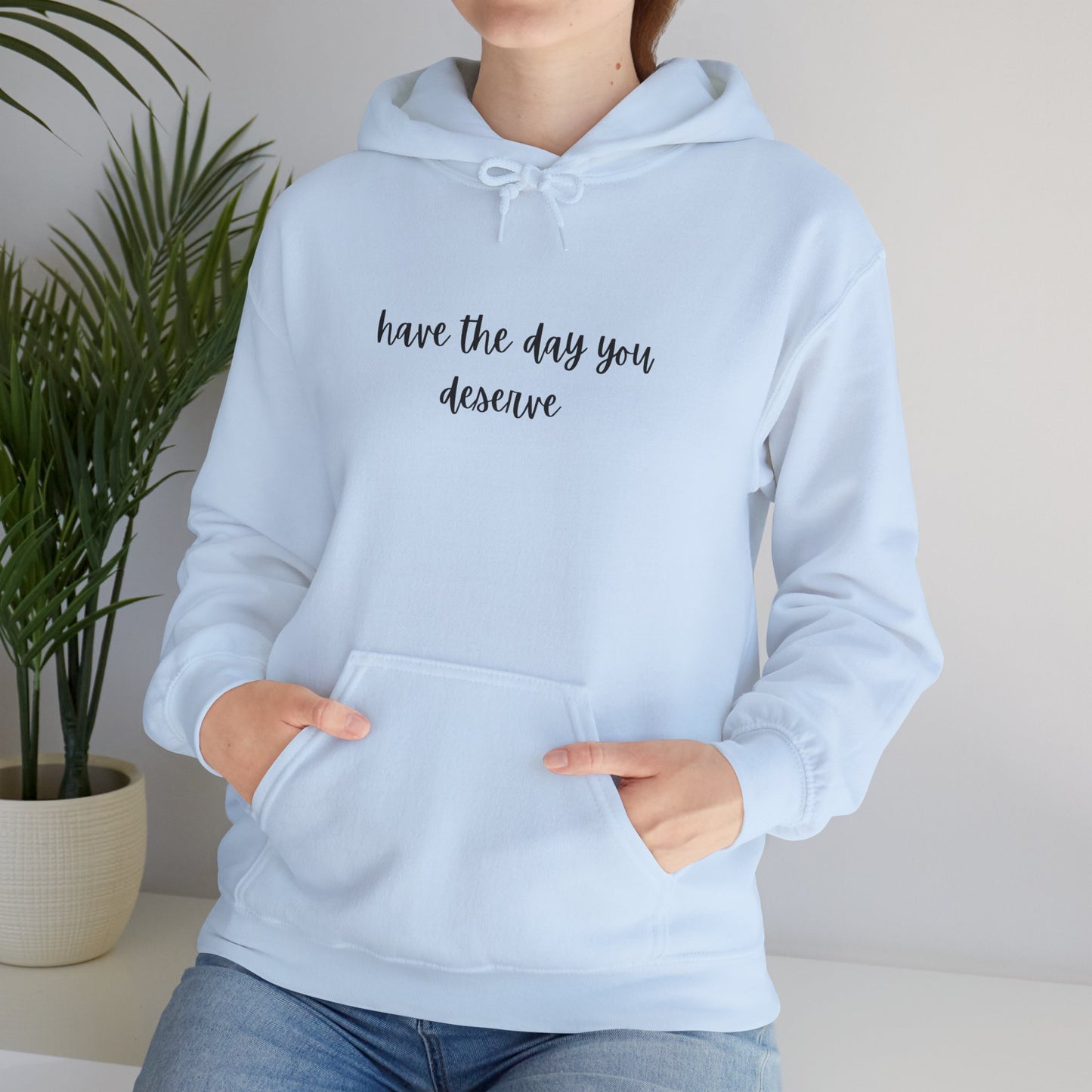 Unisex Heavy Blend™ Have The Day You Deserve Hooded Sweatshirt