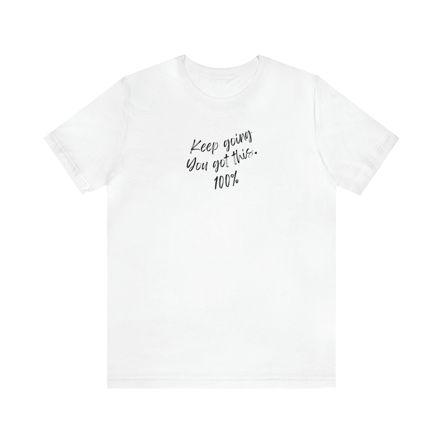 Unisex Keep Going You Got This 100%, Positive Encourage Mental Health T-Shirt