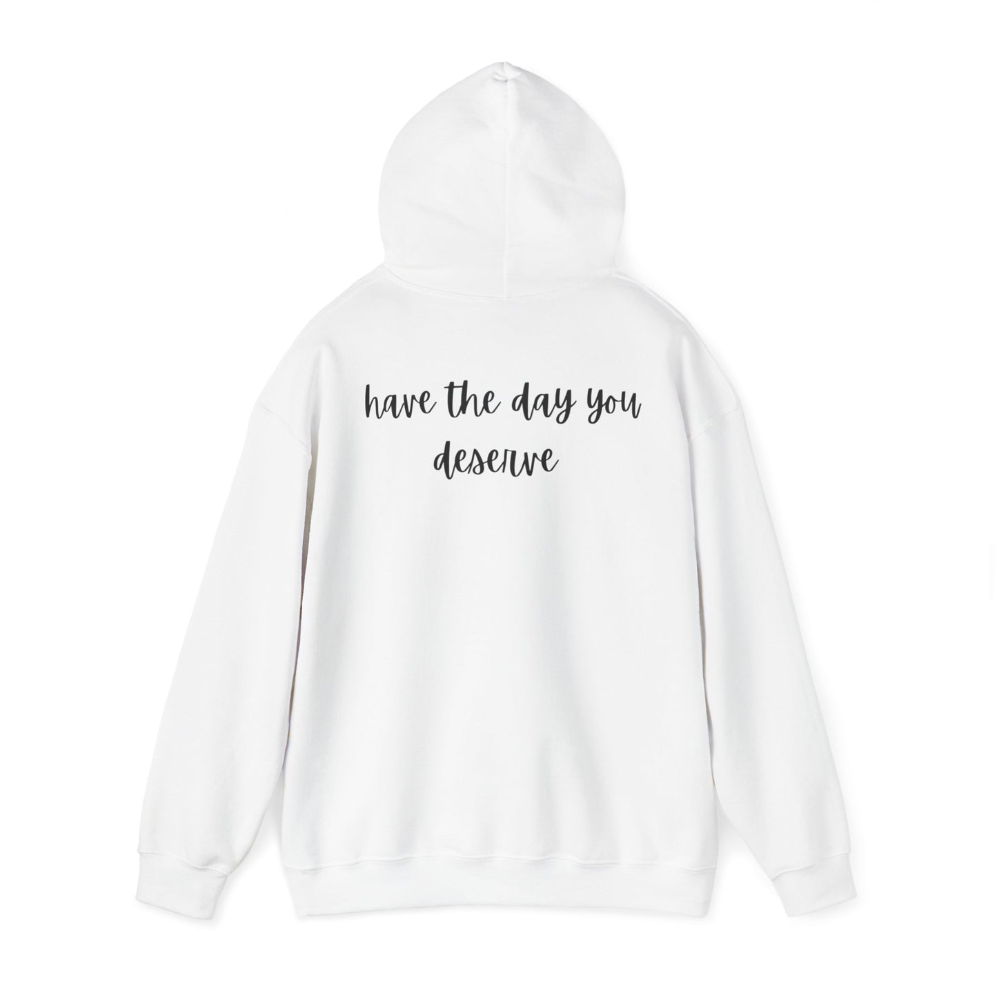 Unisex Heavy Blend™ Have The Day You Deserve Hooded Sweatshirt