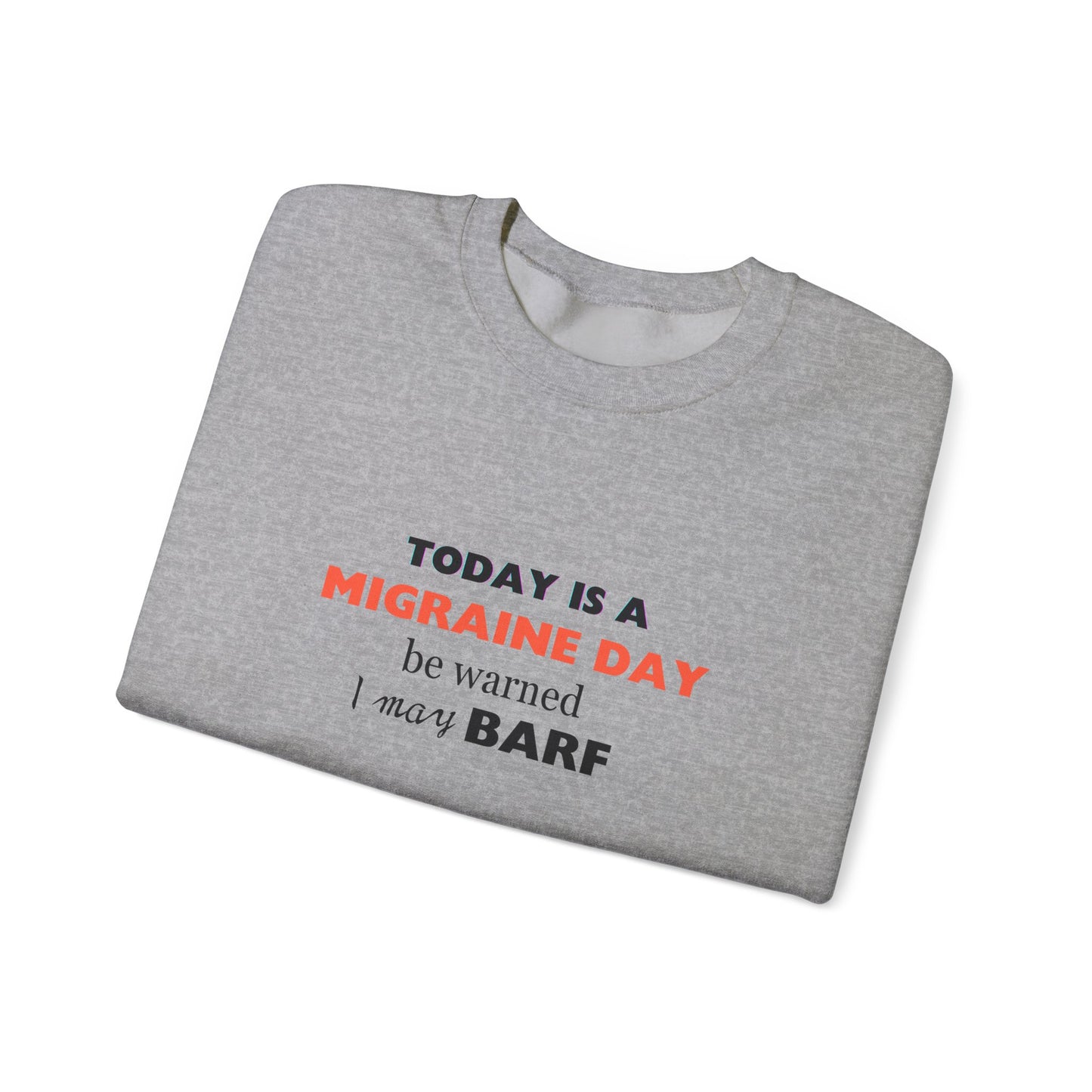 Unisex Migraine Sufferer Today Is A Migraine Day Sweatshirt I May BARF