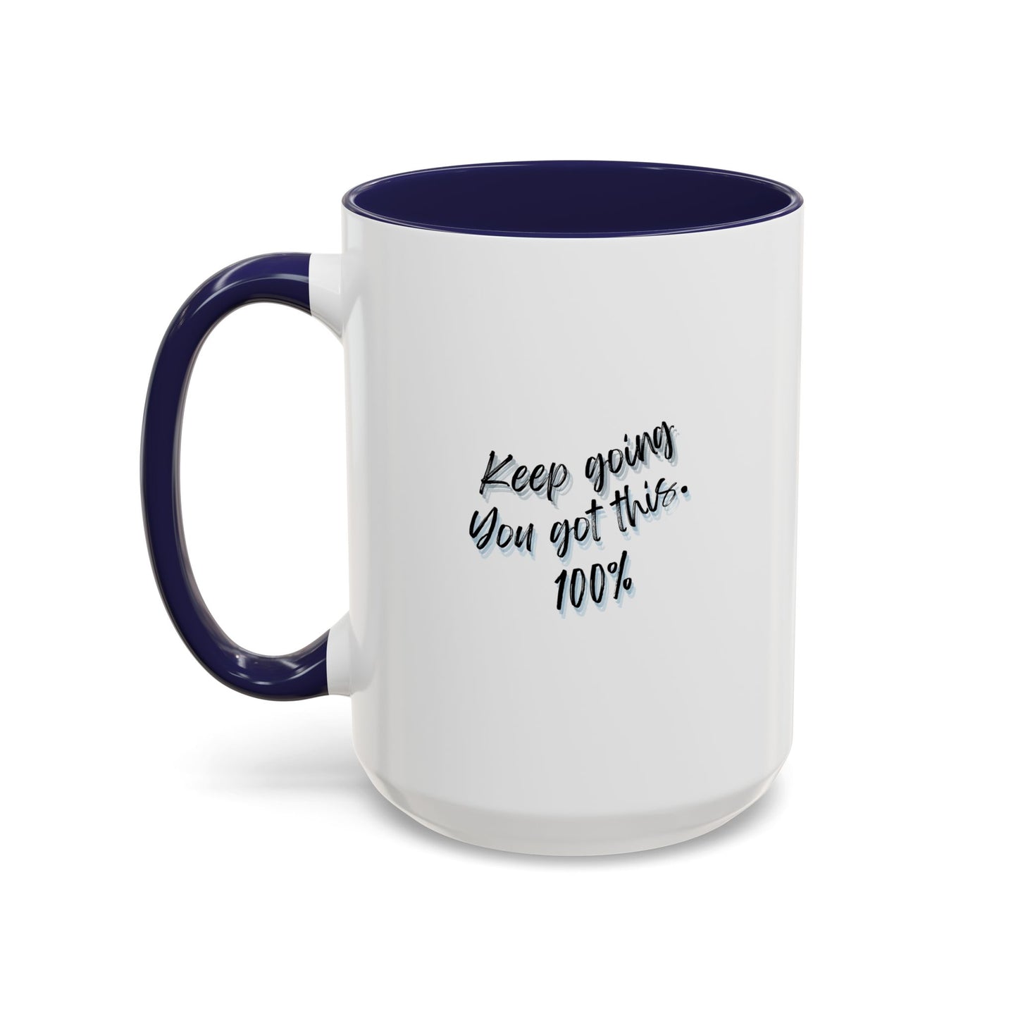 11oz/15oz Keep Going You Got This 100% Motivational Mug