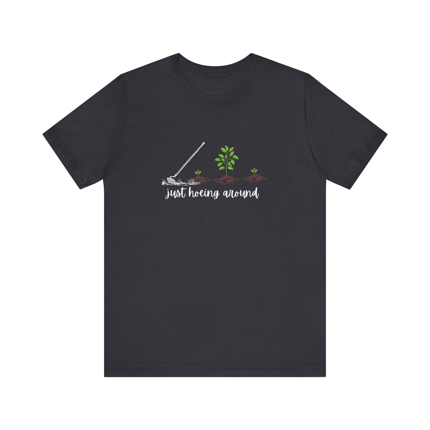 Unisex Just Hoeing Around Gardening T-Shirt