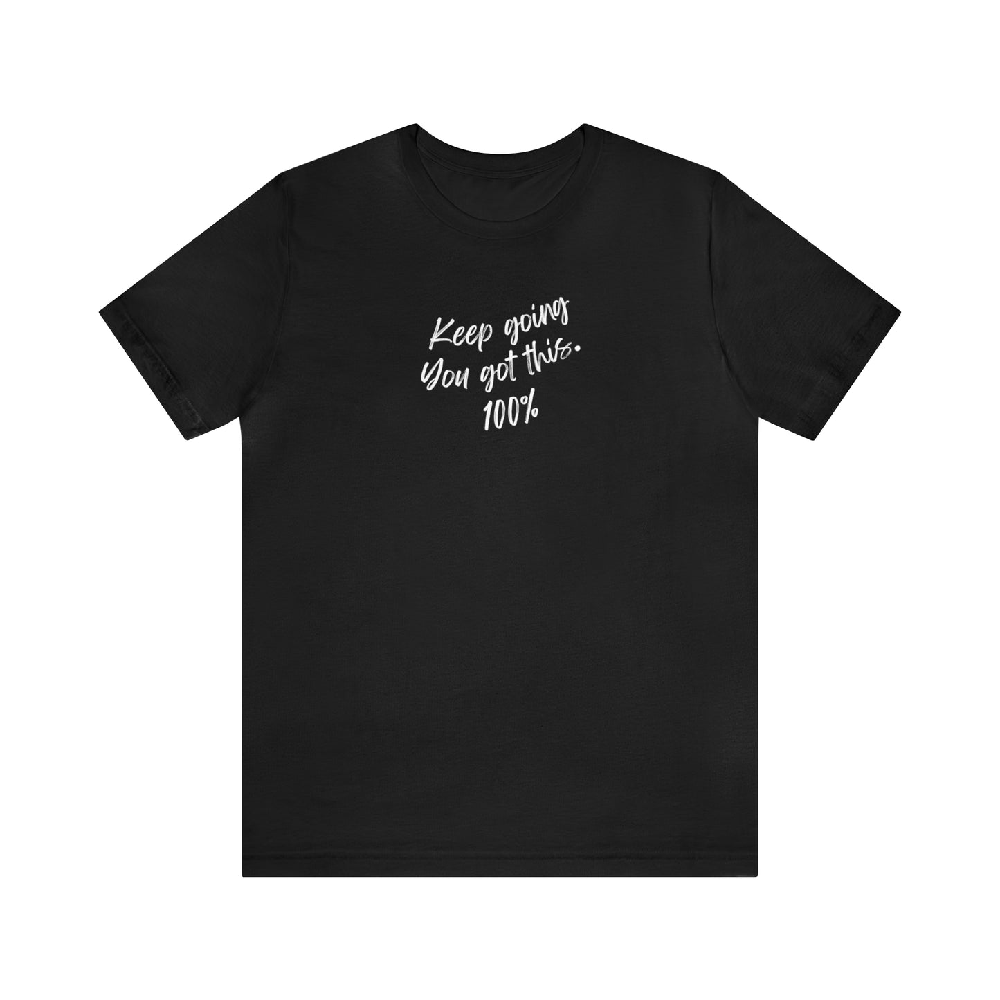Unisex Keep Going You Got This 100%, Positive Encourage Mental Health T-Shirt