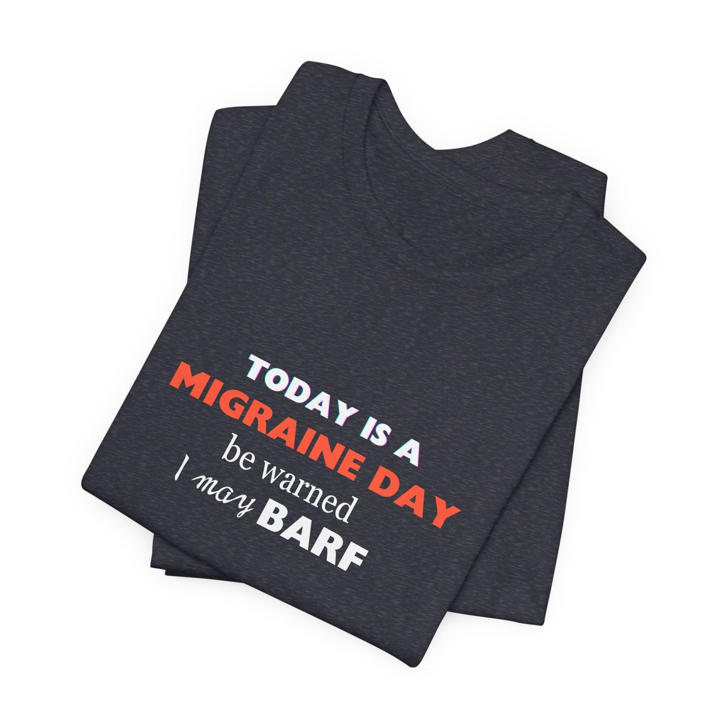 Unisex Migraine Sufferer Today Is A Migraine Day T-shirt I May BARF
