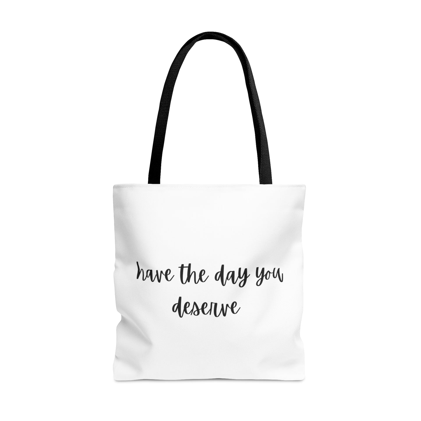 Unisex Have The Day You Deserve Tote Bag