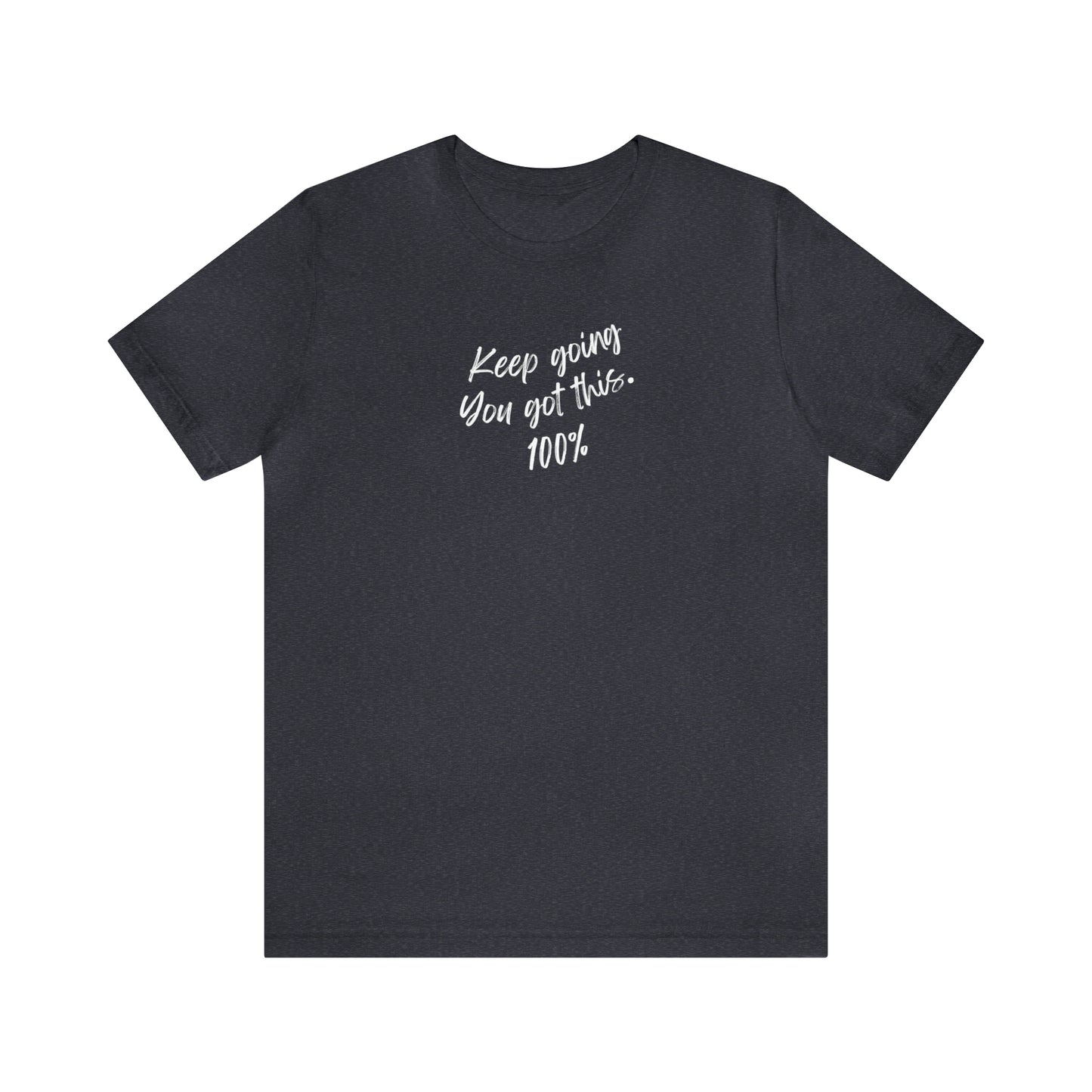 Unisex Keep Going You Got This 100%, Positive Encourage Mental Health T-Shirt