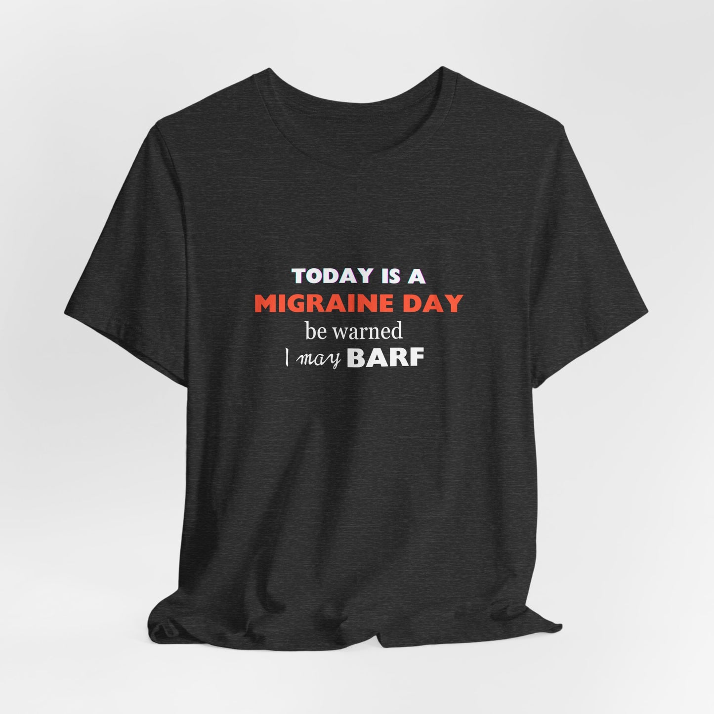 Unisex Migraine Sufferer Today Is A Migraine Day T-shirt I May BARF