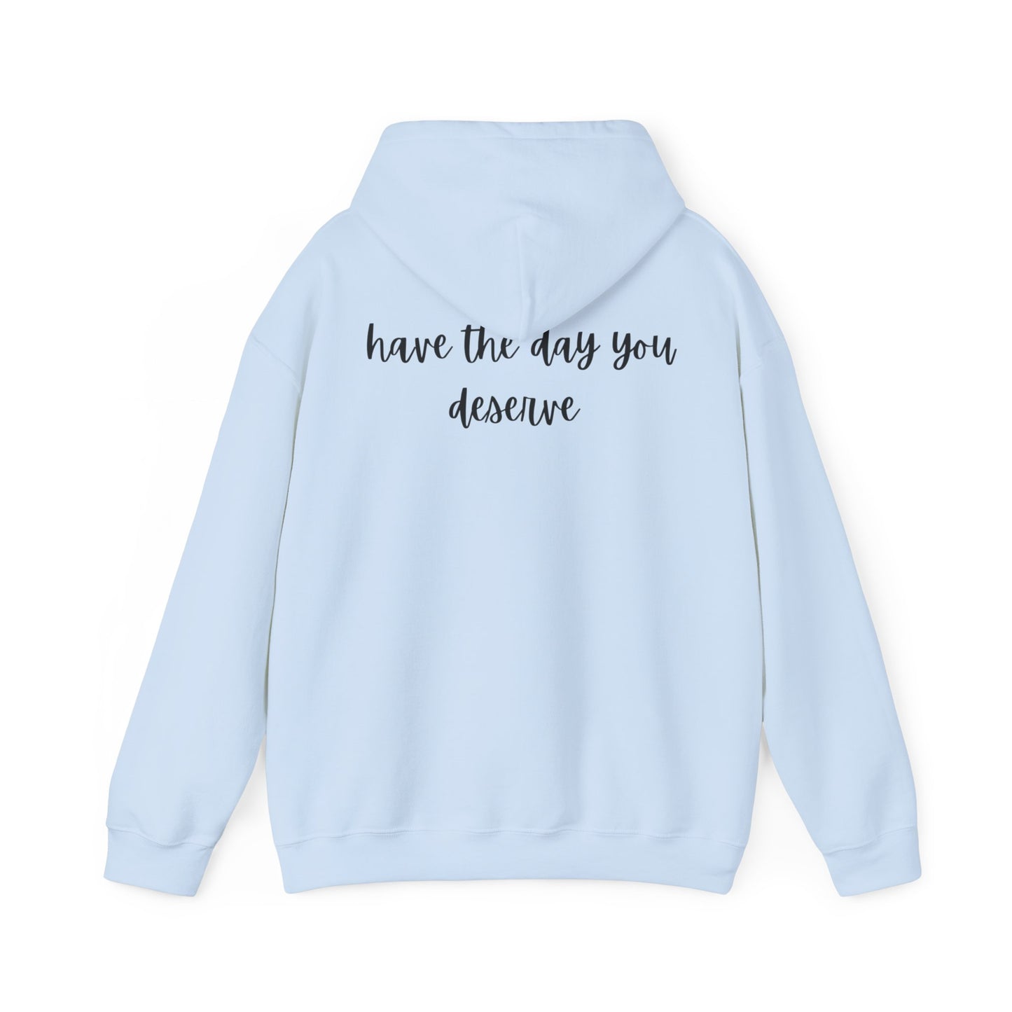 Unisex Heavy Blend™ Have The Day You Deserve Hooded Sweatshirt