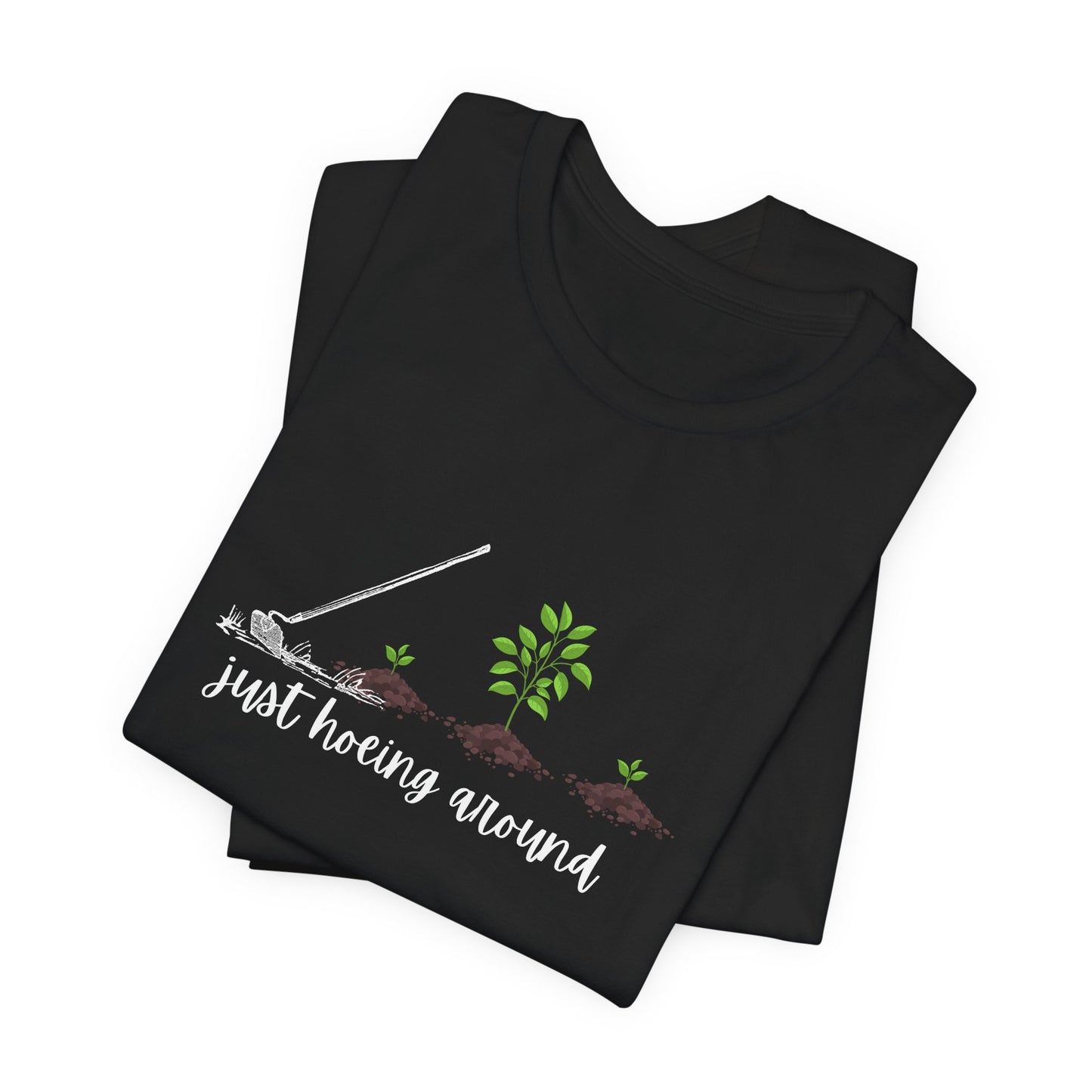 Unisex Just Hoeing Around Gardening T-Shirt