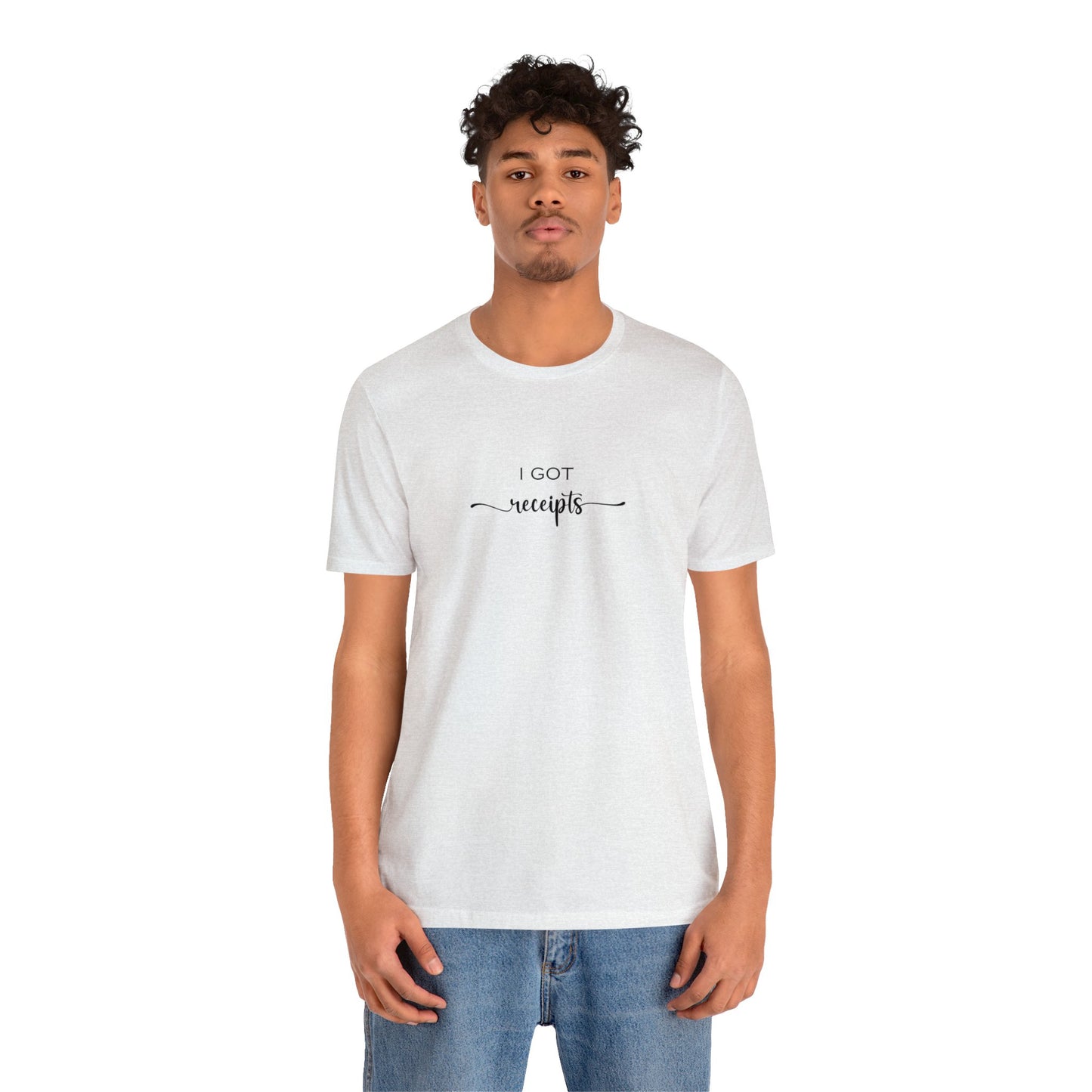 Unisex I Got RECEIPTS T-Shirt