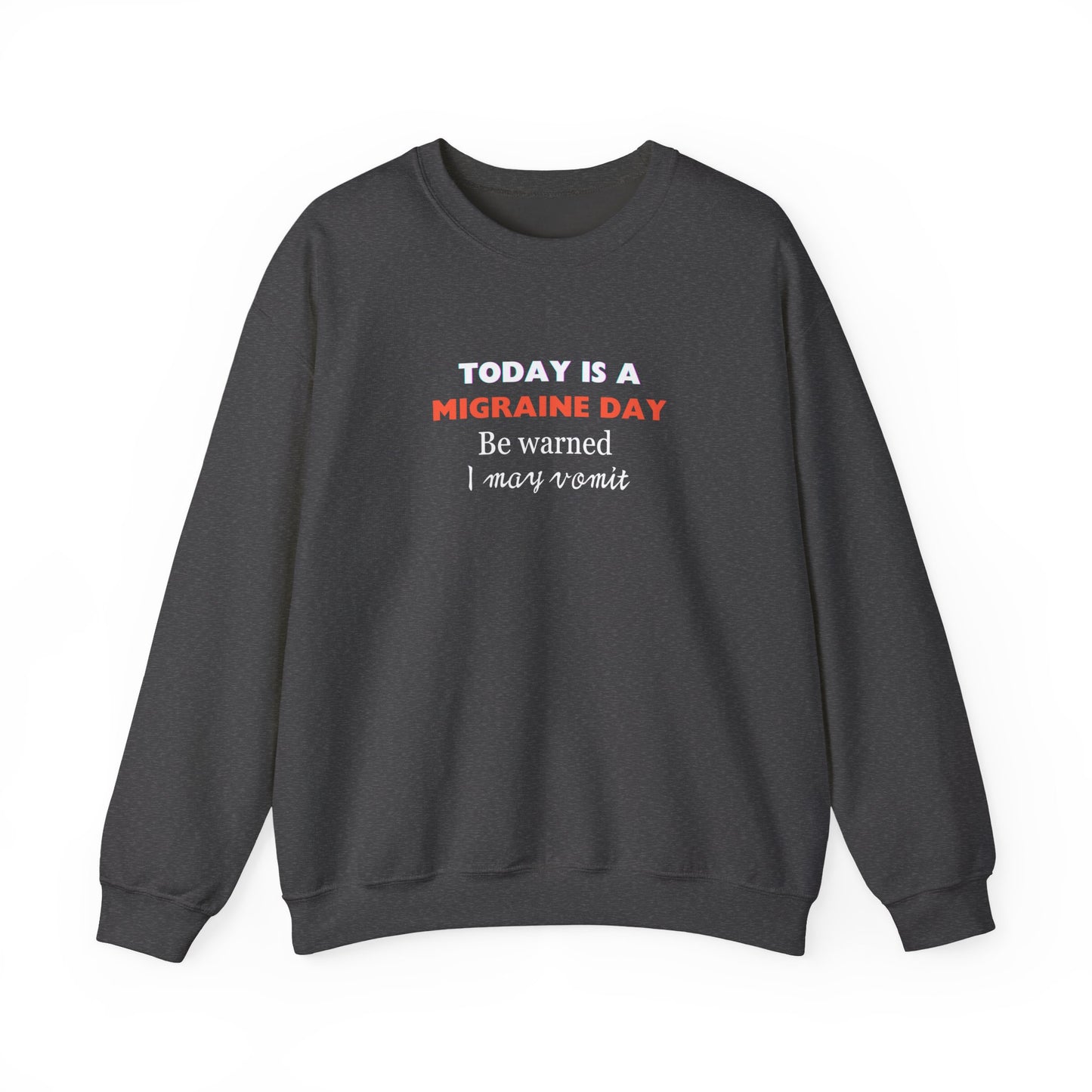Unisex Migraine Sufferer Today Is A Migraine Day Sweatshirt I May Vomit