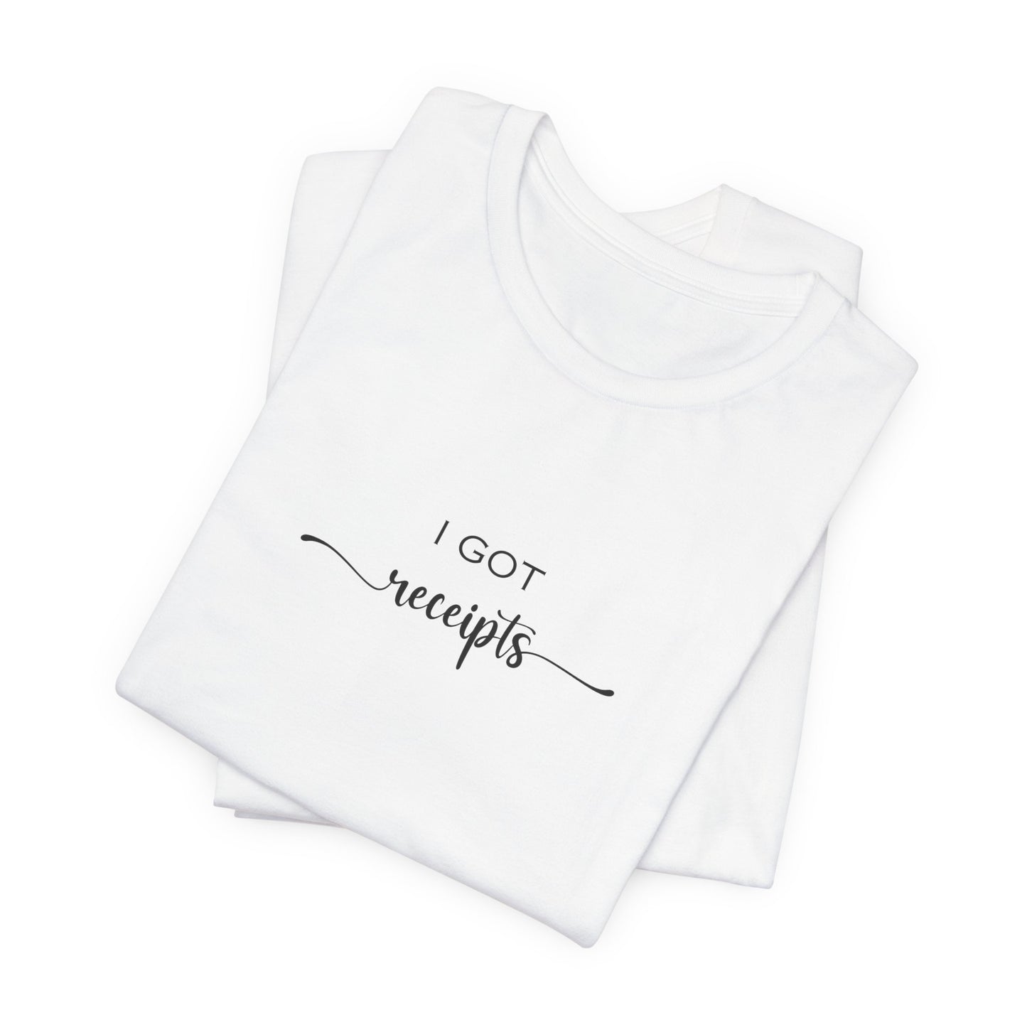 Unisex I Got RECEIPTS T-Shirt