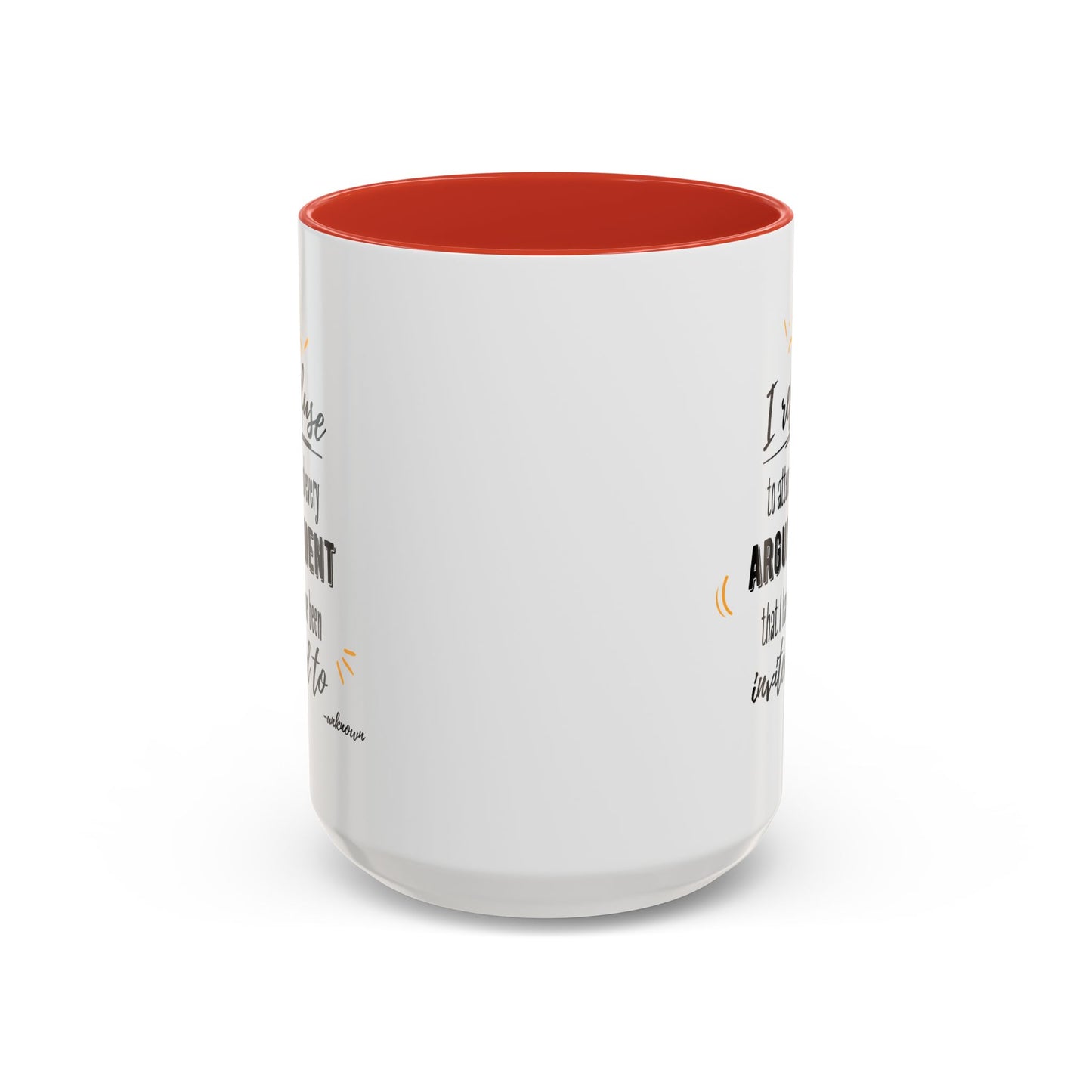 11oz/15oz I Refuse To Attend Every ARGUMENT That I Have Been Invited To Coffee Mug