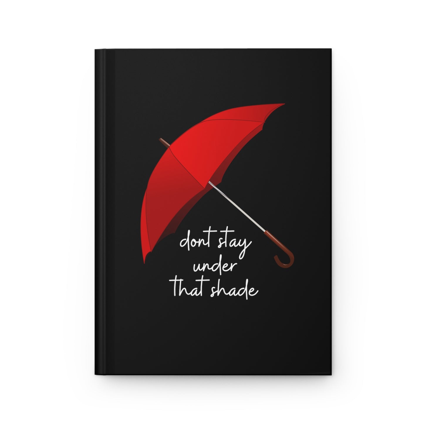 Hardcover Journal Matte Dont Stay Under That Shade Everyday Carry Motivation