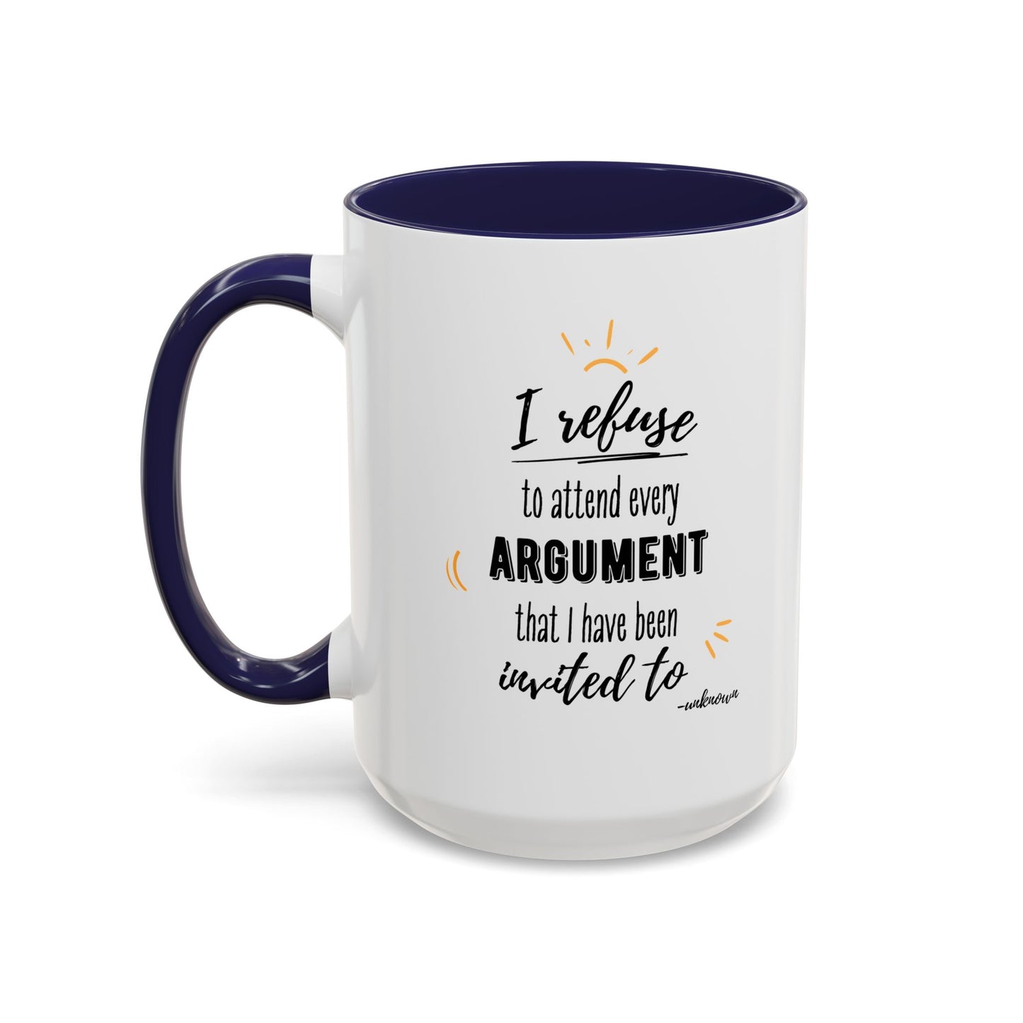 11oz/15oz I Refuse To Attend Every ARGUMENT That I Have Been Invited To Coffee Mug