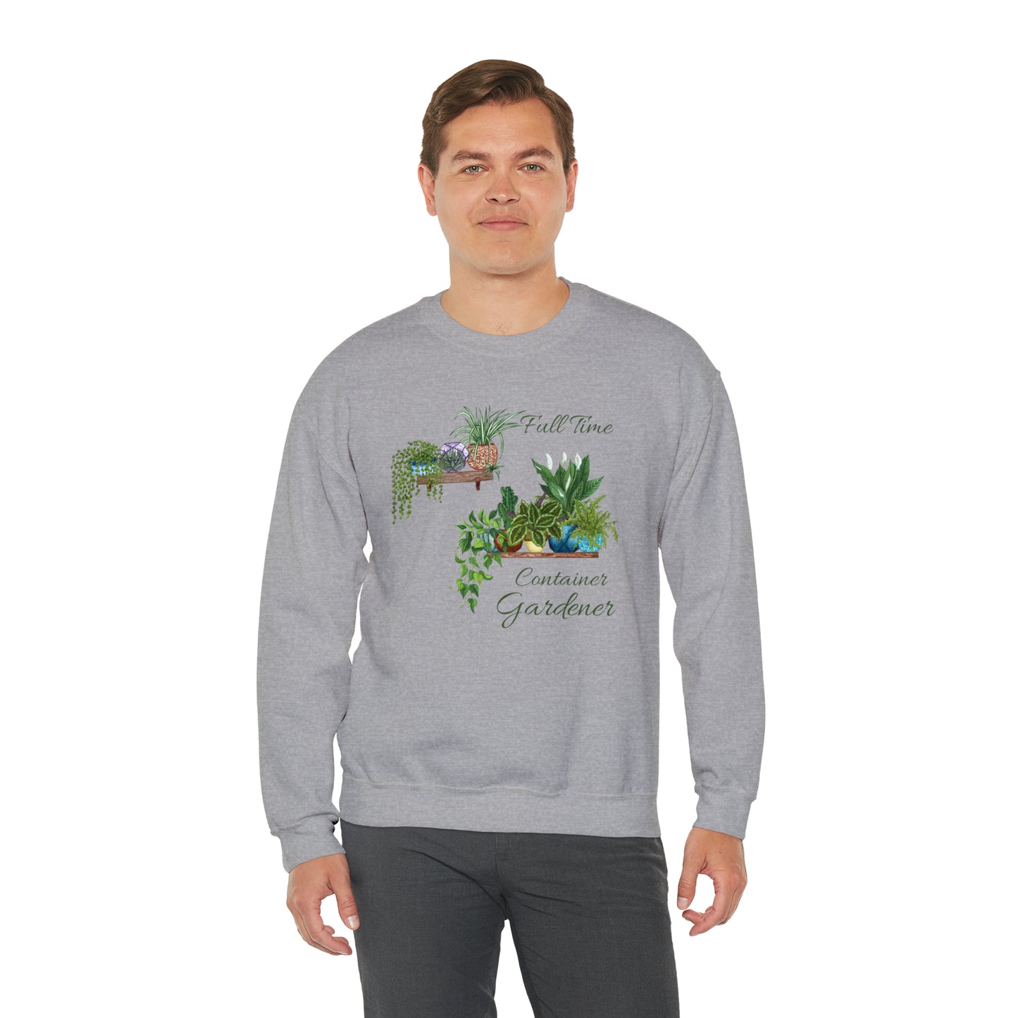 Unisex Garden Themed Full Time Container Gardener Sweatshirt