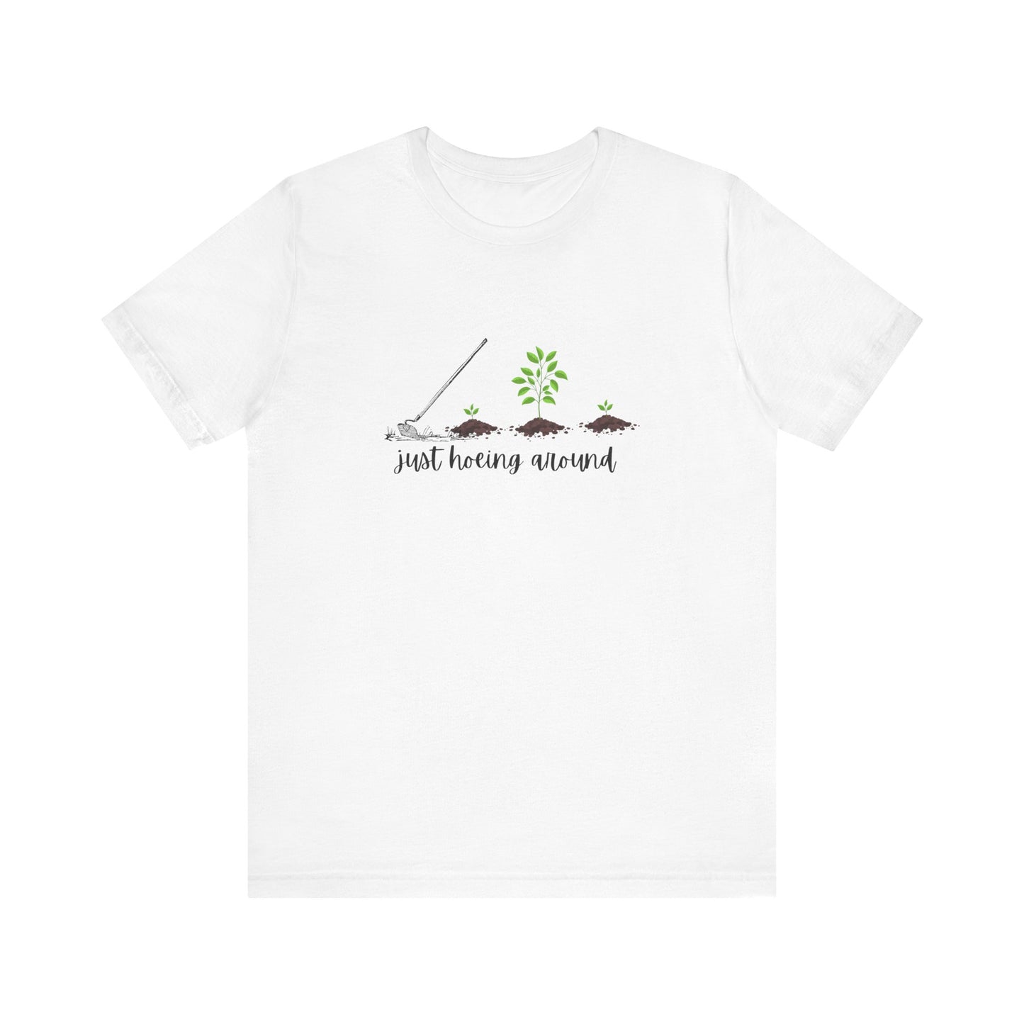 Unisex Just Hoeing Around Gardening T-Shirt