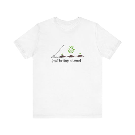 Unisex Just Hoeing Around Gardening T-Shirt