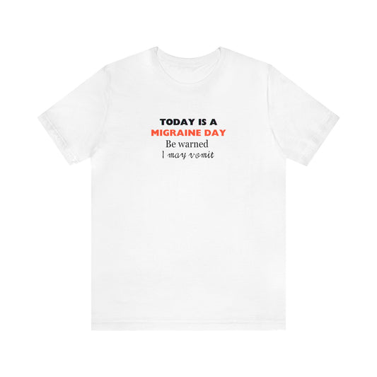 Unisex Migraine Sufferer Today Is A Migraine Day T-shirt I May Vomit