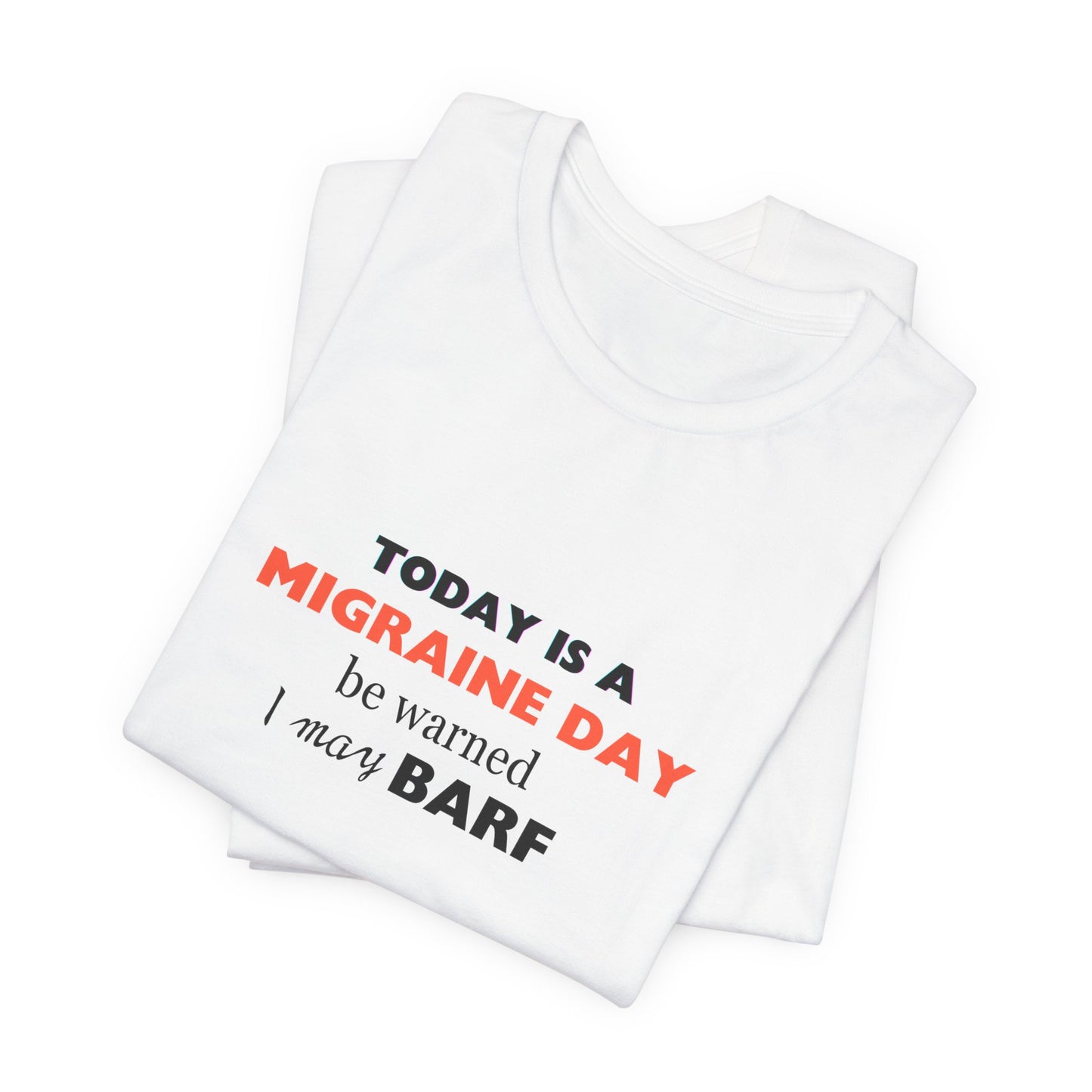 Unisex Migraine Sufferer Today Is A Migraine Day T-shirt I May BARF