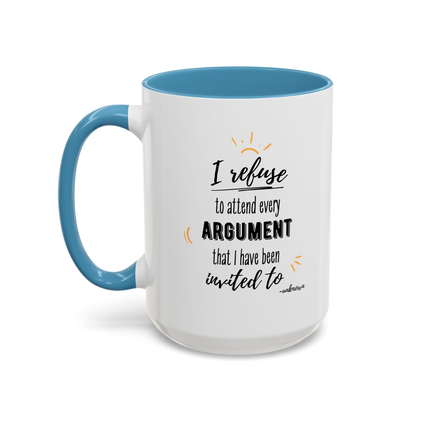 11oz/15oz I Refuse To Attend Every ARGUMENT That I Have Been Invited To Coffee Mug