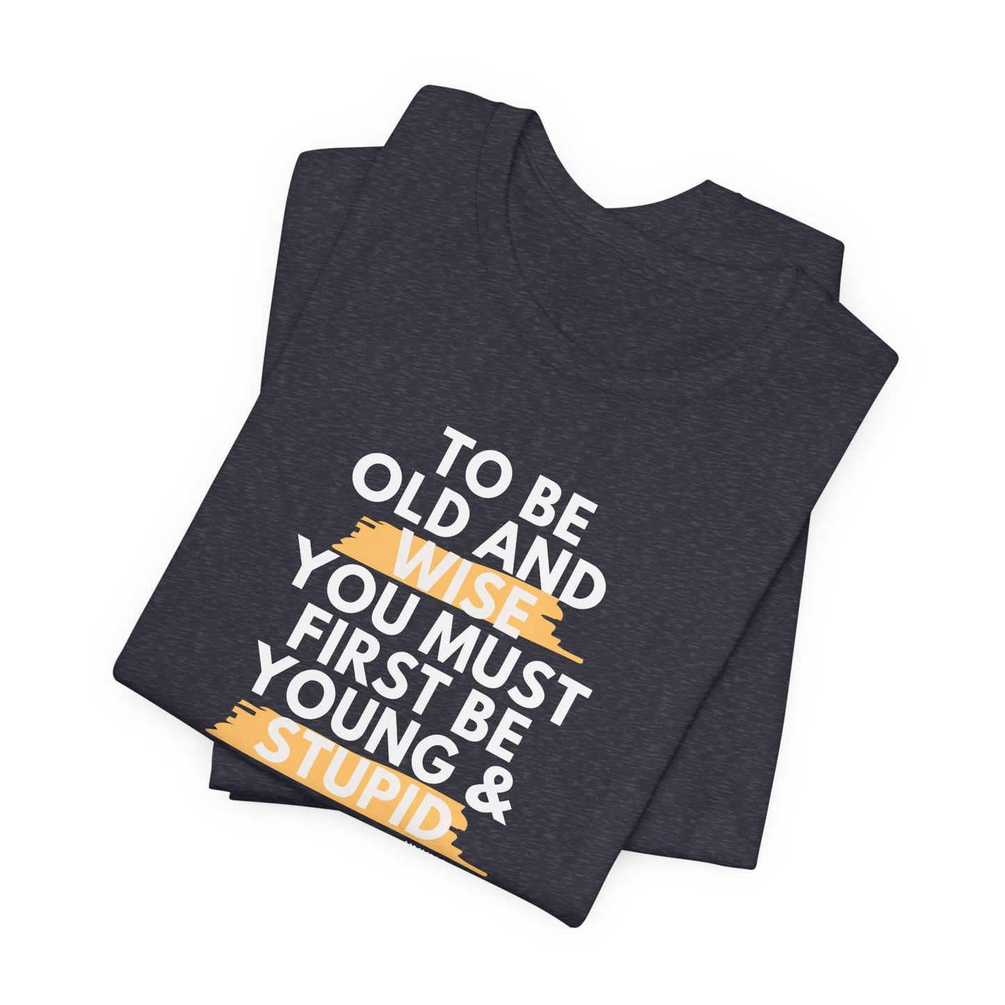 Unisex Funny To Be Old and Wise Comical T-Shirt For Aging and Youth
