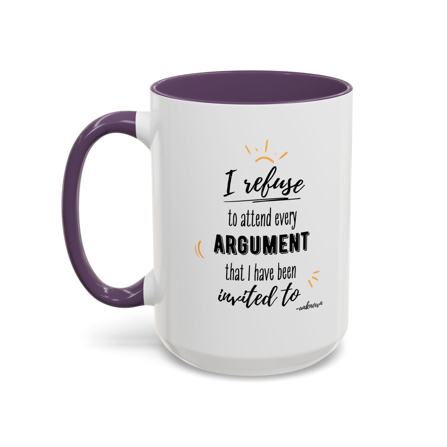 11oz/15oz I Refuse To Attend Every ARGUMENT That I Have Been Invited To Coffee Mug