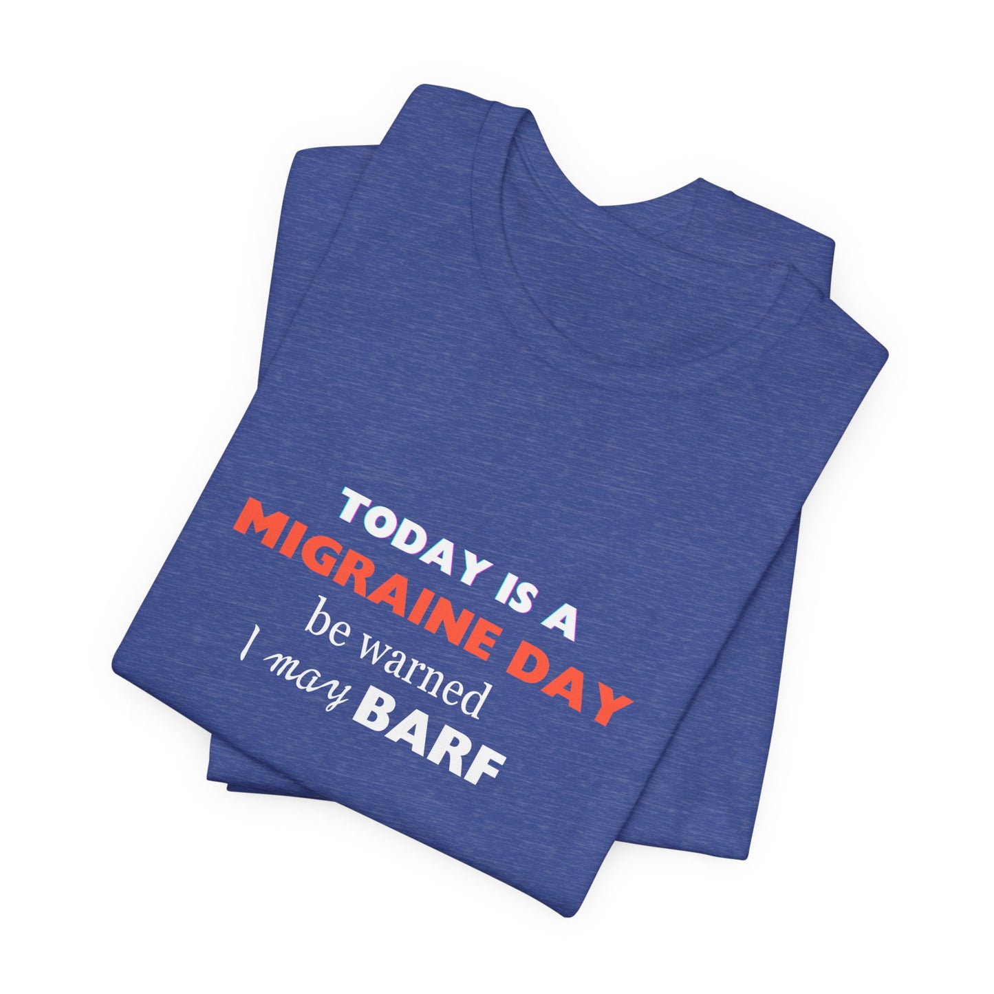 Unisex Migraine Sufferer Today Is A Migraine Day T-shirt I May BARF