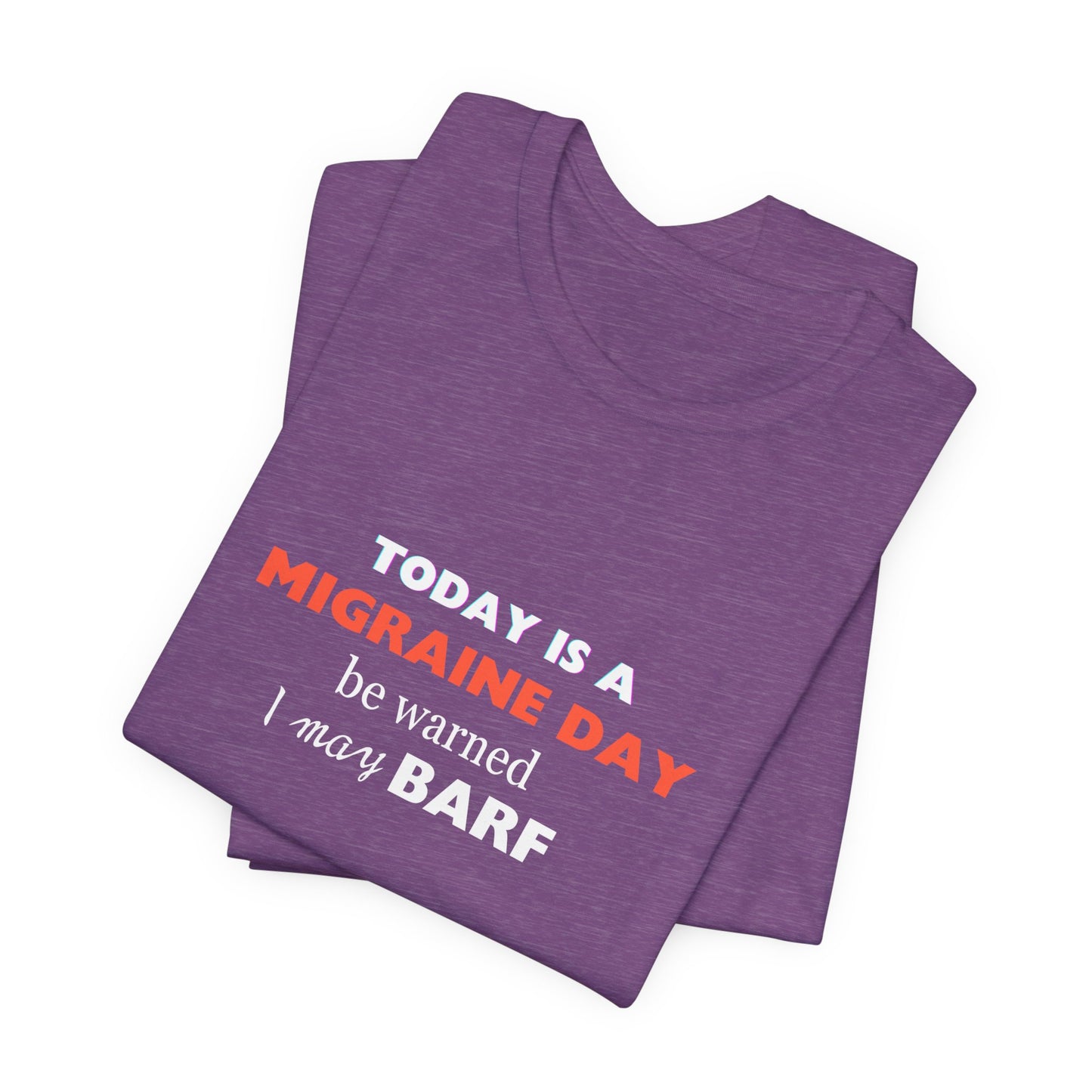 Unisex Migraine Sufferer Today Is A Migraine Day T-shirt I May BARF