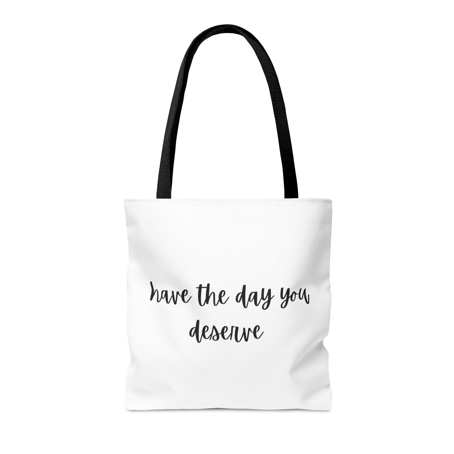 Unisex Have The Day You Deserve Tote Bag