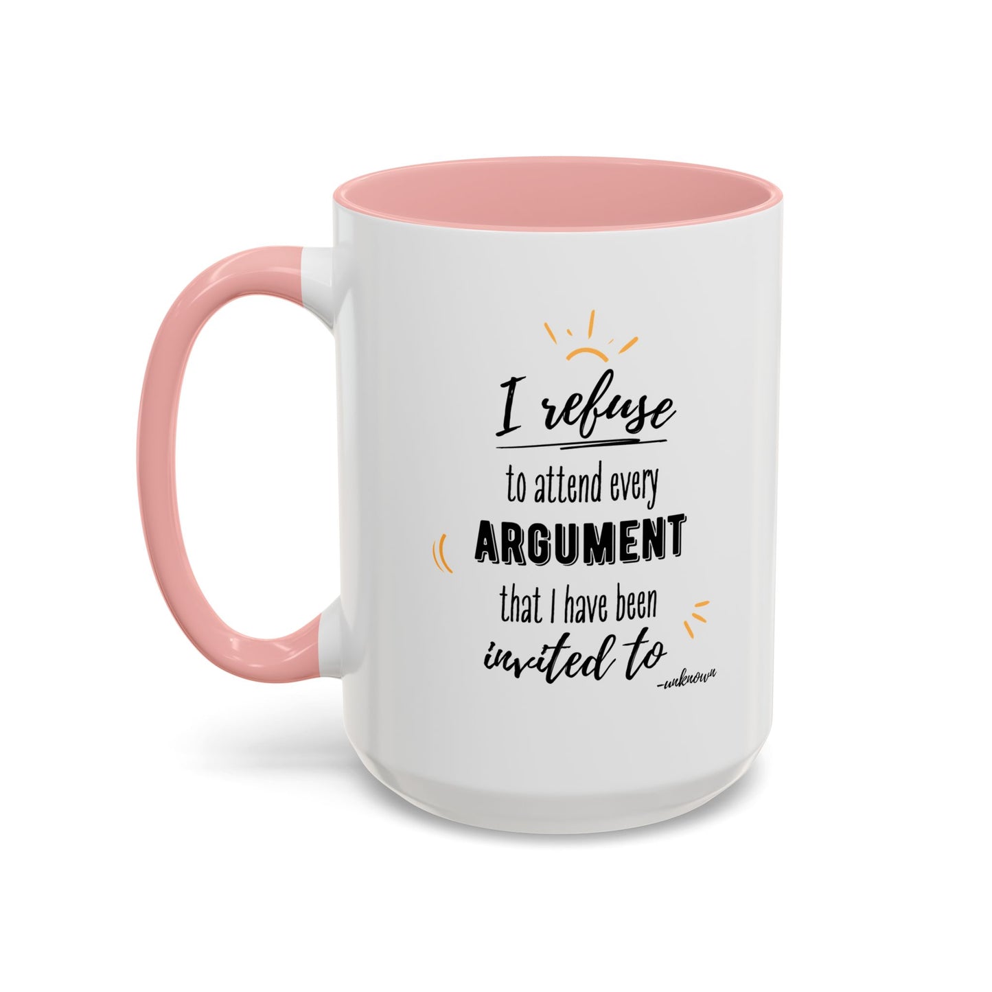 11oz/15oz I Refuse To Attend Every ARGUMENT That I Have Been Invited To Coffee Mug