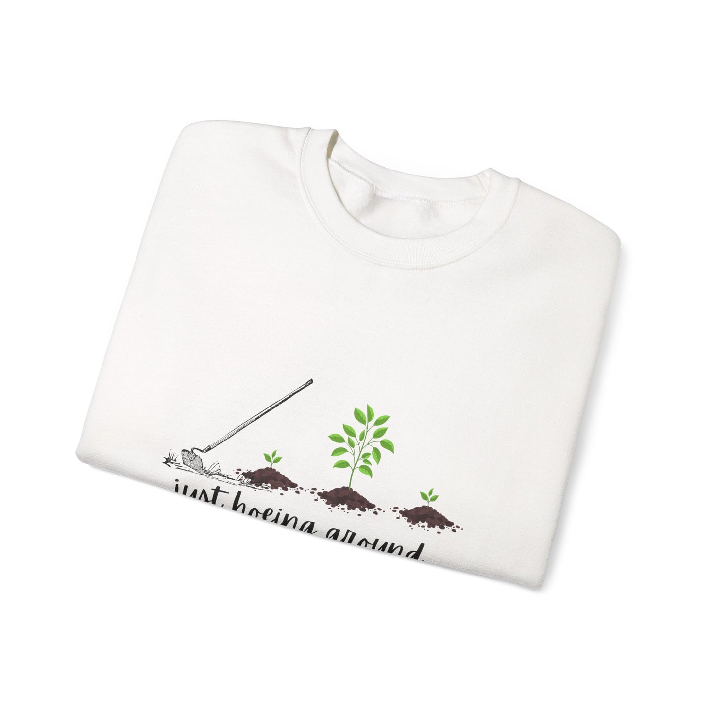Unisex Just Hoeing Around Gardening Sweatshirt