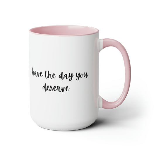 15oz two tone coffee mug - have the day you deserve