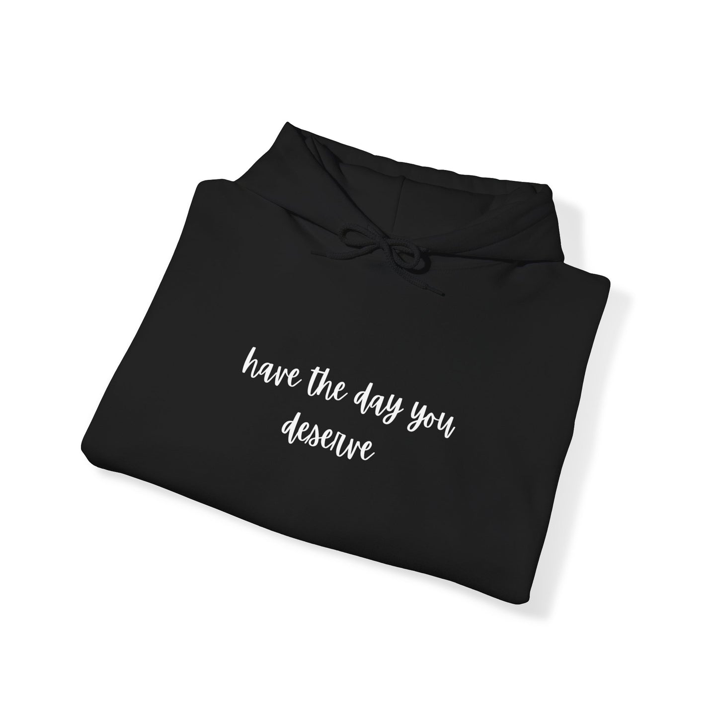 Unisex Heavy Blend™ Have The Day You Deserve Hooded Sweatshirt