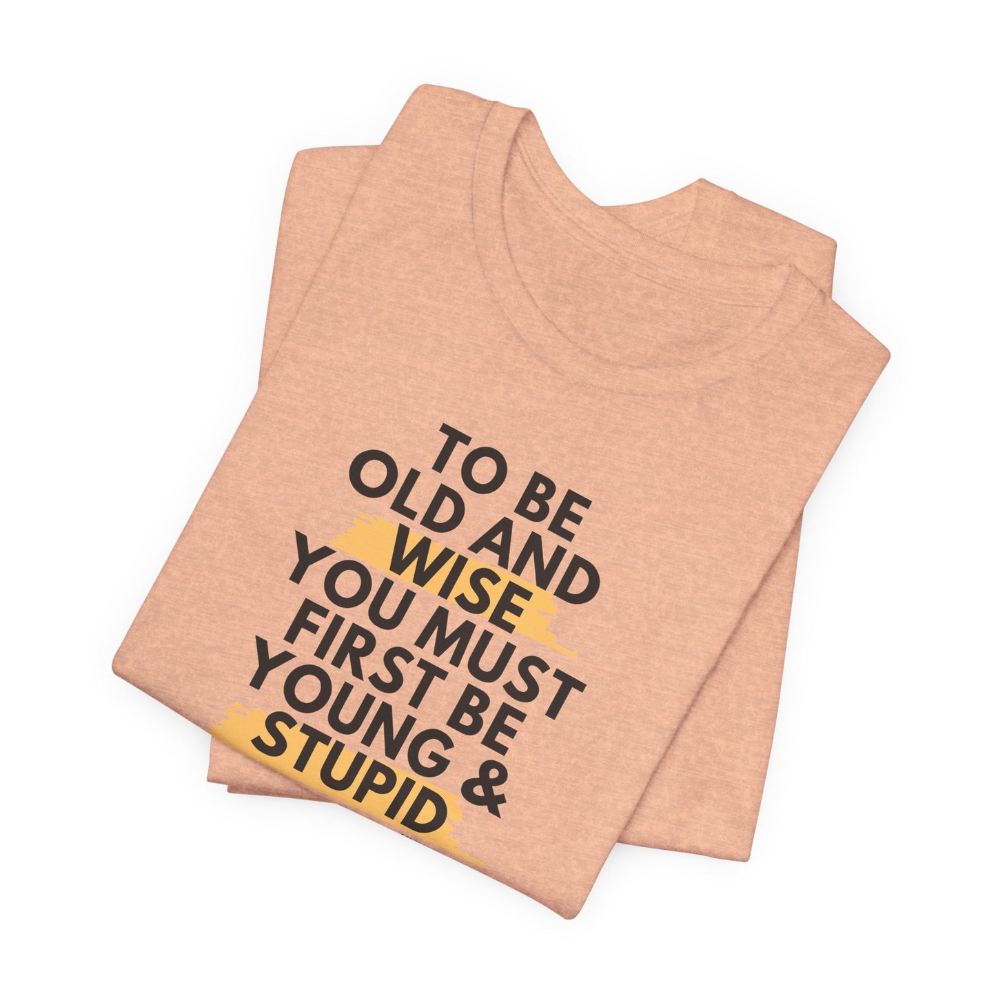 Unisex Funny To Be Old and Wise Comical T-Shirt For Aging and Youth
