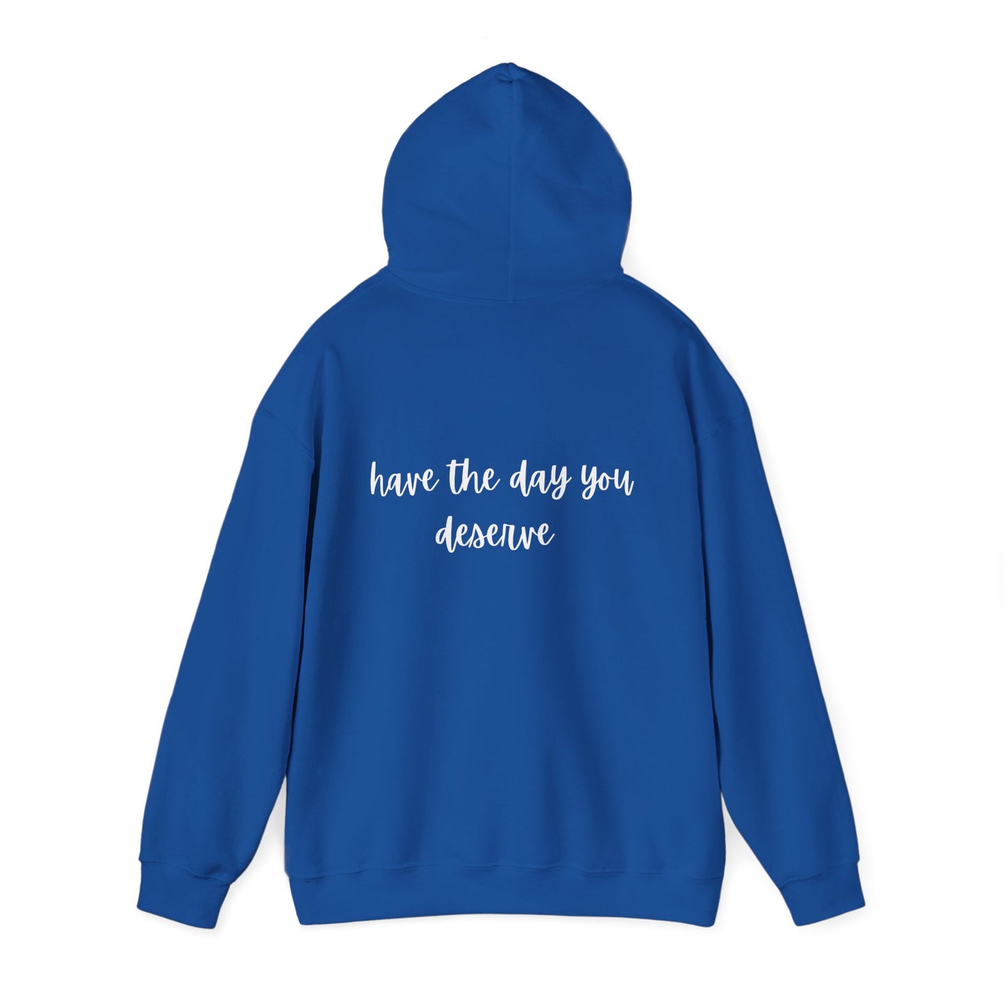 Unisex Heavy Blend™ Have The Day You Deserve Hooded Sweatshirt