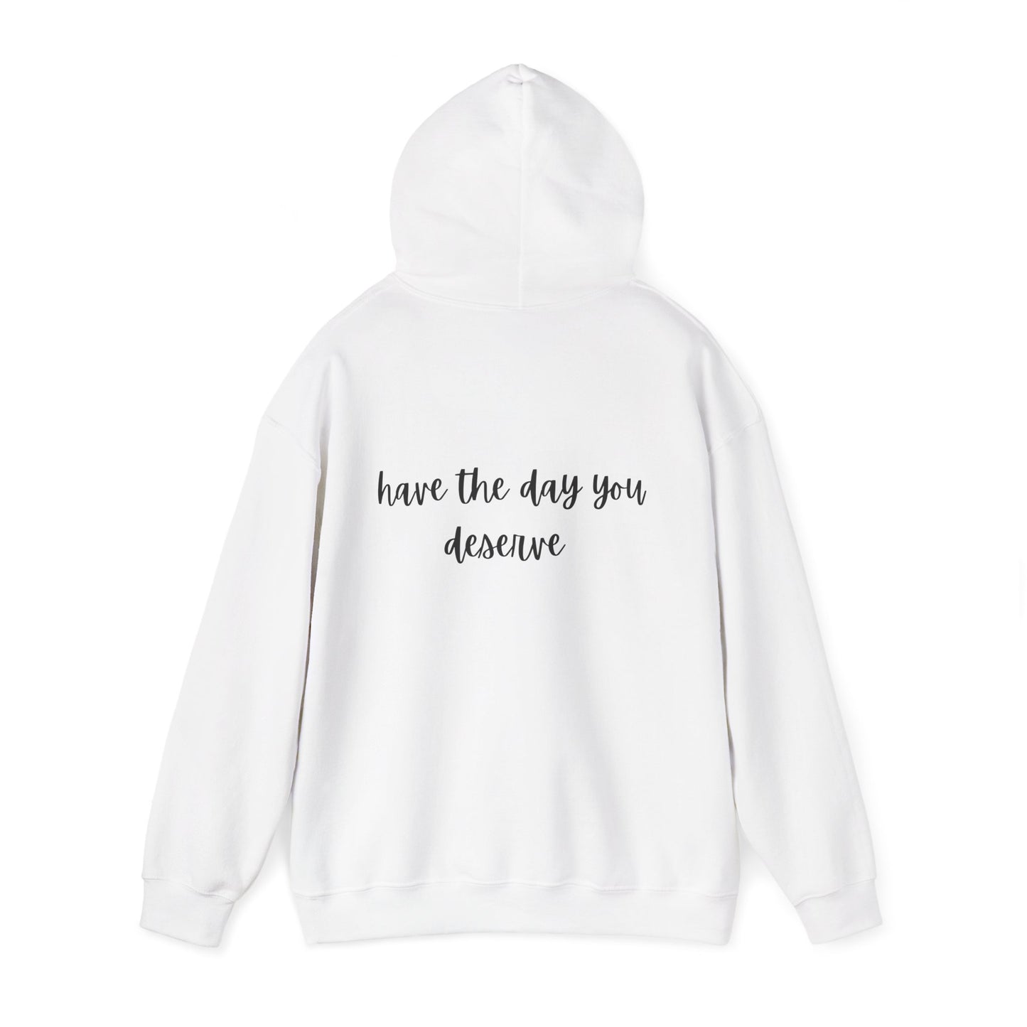 Unisex Heavy Blend™ Have The Day You Deserve Hooded Sweatshirt
