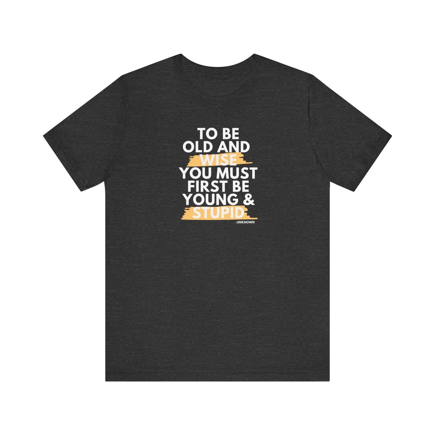 Unisex Funny To Be Old and Wise Comical T-Shirt For Aging and Youth