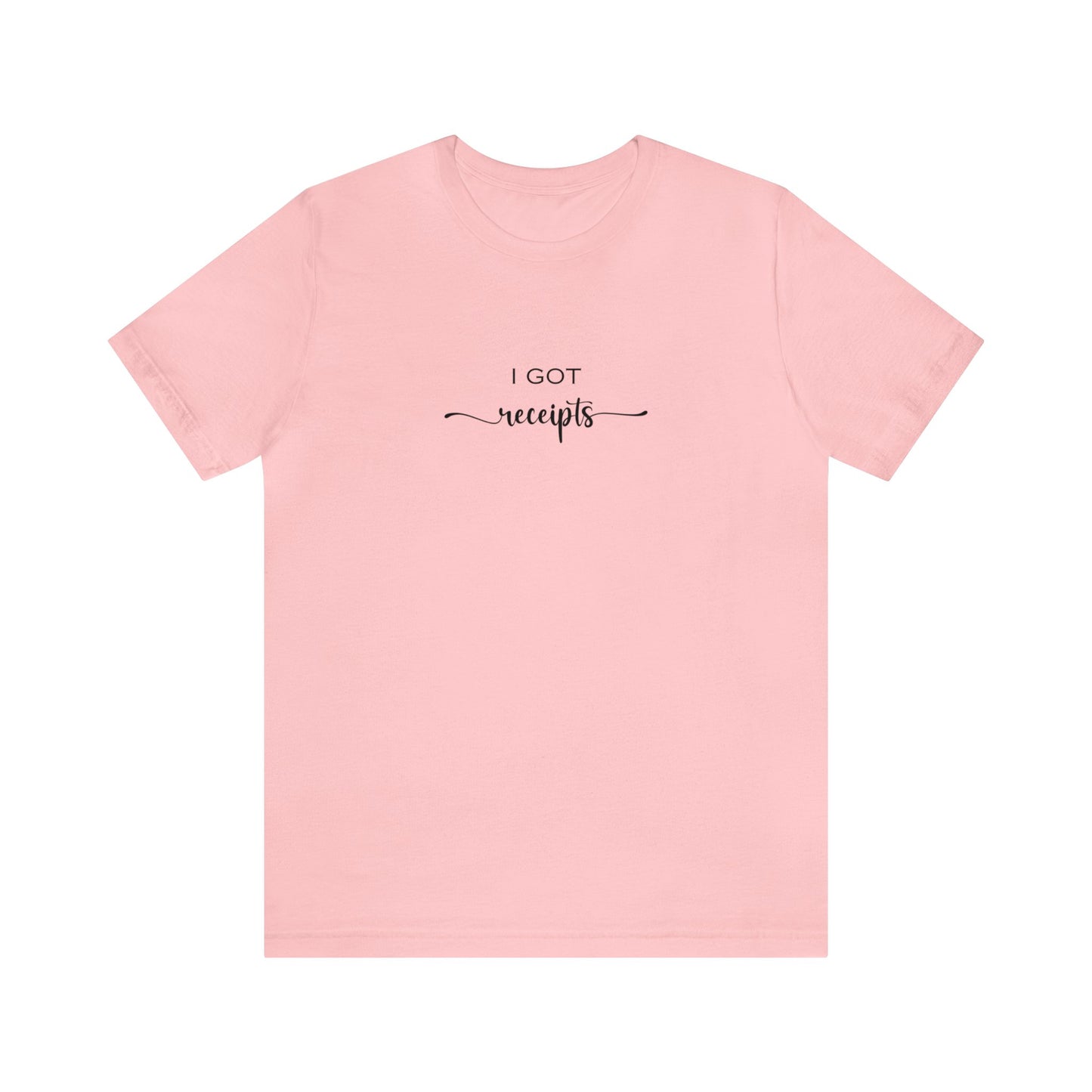 Unisex I Got RECEIPTS T-Shirt