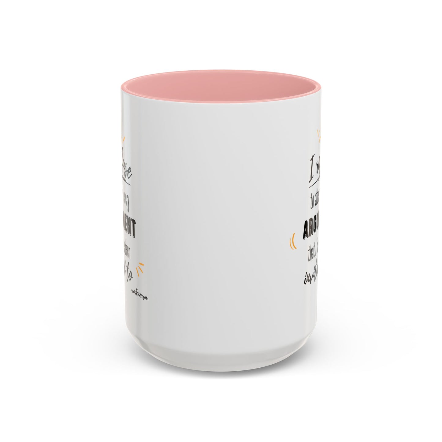 11oz/15oz I Refuse To Attend Every ARGUMENT That I Have Been Invited To Coffee Mug
