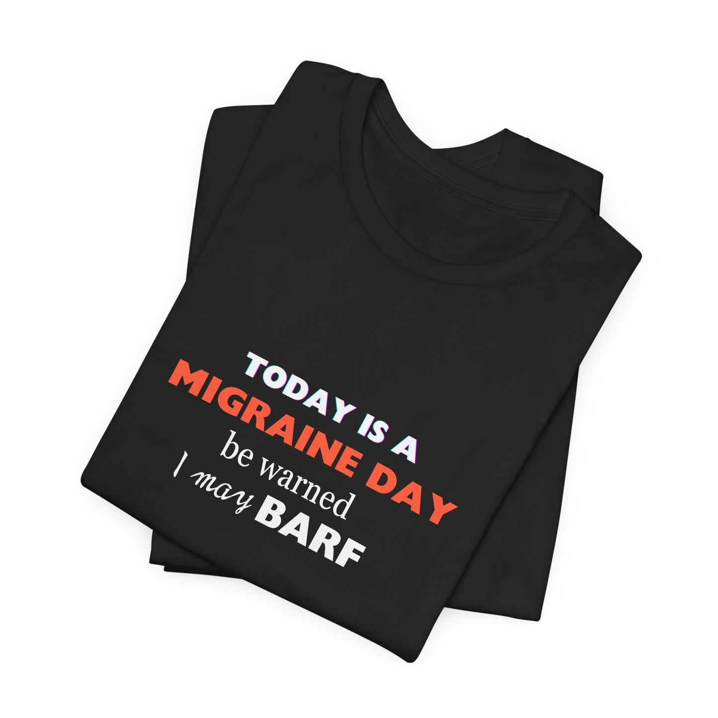 Unisex Migraine Sufferer Today Is A Migraine Day T-shirt I May BARF