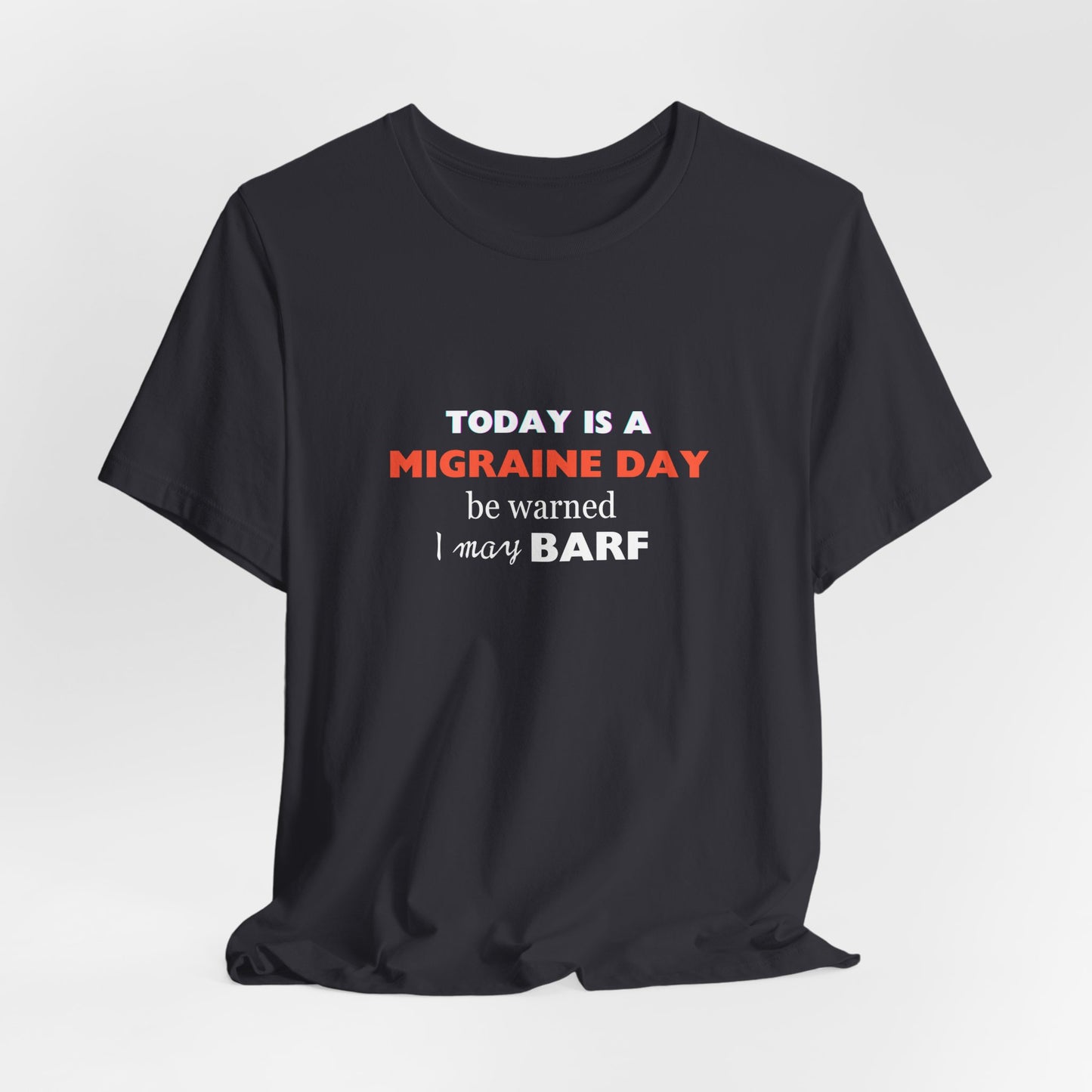 Unisex Migraine Sufferer Today Is A Migraine Day T-shirt I May BARF