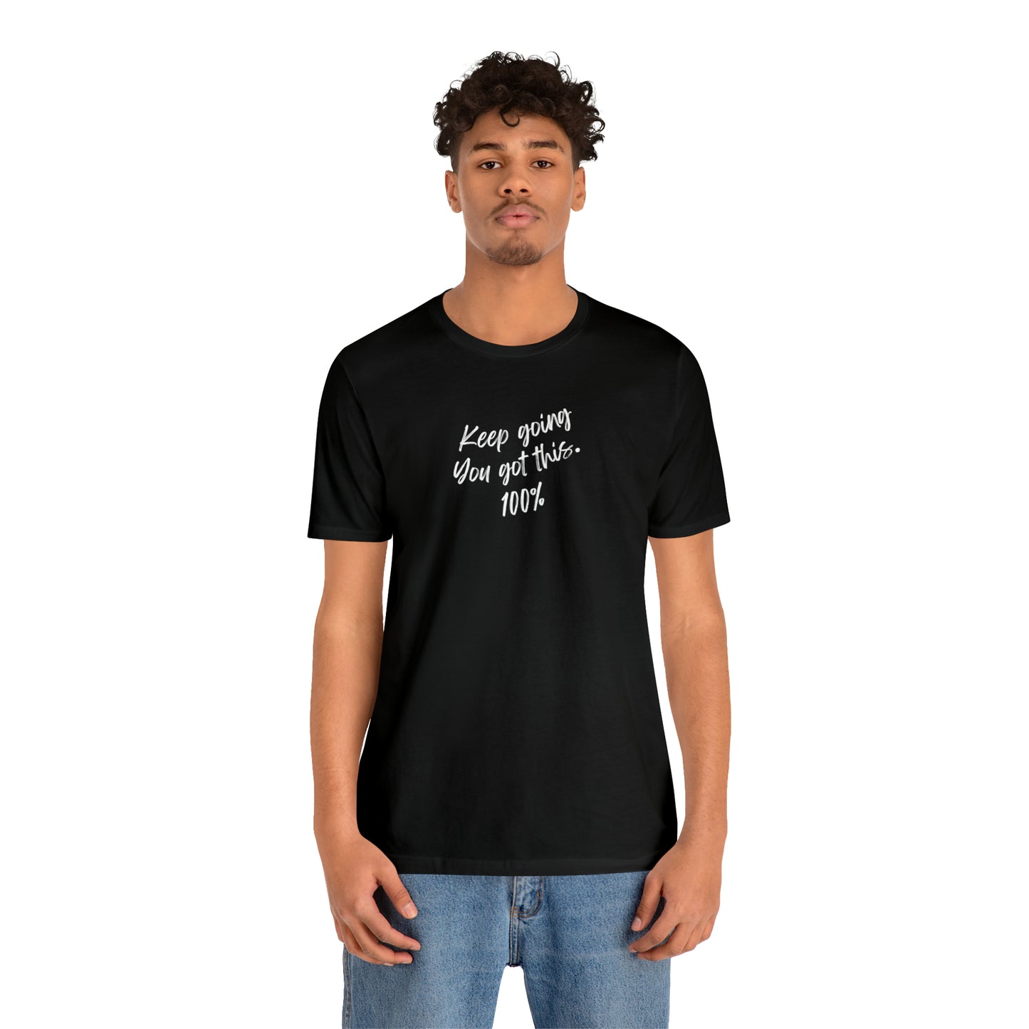 Unisex Keep Going You Got This 100%, Positive Encourage Mental Health T-Shirt